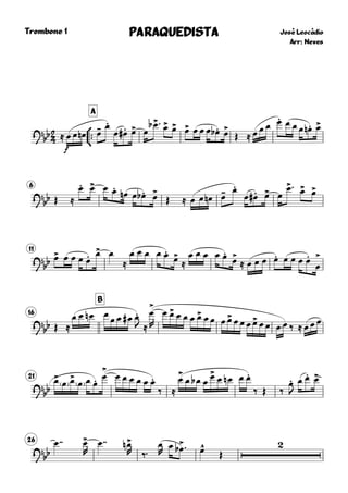 
Trombone 1



A
José Leocádio
Arr: Neves
PARAQUEDISTAPARAQUEDISTAPARAQUEDISTAPARAQUEDISTA
?
bb ≈
f
œ œ œn œ- œ.
œ œ.# œ> œ
œ>b  œ> œ> œ> œ œ œ œ.b œ>
Œ ≈ œ œ œ œ. œ œ œ œ.n œ>
6
?
bb Œ ≈
œ. œ> œ œ.
œn œ œ.b œ>
Œ ≈ œ œ œn œ- œ.
œ œ.# œ> œ
œ> œ> œ>
11
?
bb œ> œ œ œ œ. œ> œ
≈
œ œ œ œ œ.
œ>
≈
œ œ œ œ œ.
œ>
≈ œ œ œ œ. œ œ œ œ.
œ
>
16
B
?
bb Œ ≈
œ œ œn œ
œ œ œ# œ.
J ≈
œ
>
R
œ œ> œ œ œ œ> œ œ œ œ> œ œ œ œ> œ œ œ œ ‰ ≈ œ œ œ
21
?
bb
œ>
œ œ>
œ œ œ. œ
>
œ œ œ œ œ œ.
‰ ≈
œ>
œ œb œ œ>
œ œn œ œ.
‰ Œ ‰
œ.
J
œ œ. œ>
26
?
bb
œ  œ>
R
œ  œ>n
R ‰
œ
R
œ œ>b  œ^
Œ

 