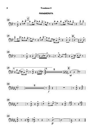 32
C
?bb ‰ œ
^
J
≈
œ. œ> œ œ œ> œ œ.
œ> œ œ.
‰ ≈
œ. œ œ.
œ œ œ œ.
œ>
Œ
œ> œ>
37 D
?bb
œ>
œ œ> œ œ.
œ> œ œ.
‰ ≈
œ. œ> œ œ.
œ œn œ
. œ>
Œ œ
>
œ
>
œ
>
œ œ
.
œ
>
42
?
bb ˙ ‰ œ
>
J
≈ œ
.
œ
>
œ œ œb œ
>
œ ‰ œ
>j
œ  œ
>
≈ œ
.
œn œ œ.
‰
47 1.



2. E
?
bb ≈
œ.
œ œn œ
. œ>
‰ œ>
J ≈

bb
bbb
mf
œ œ œn œ œ ˙b
53
?bb
bb
b
˙-b

‰
f
œ>
J Œ ∑ ‰ œ>
J ≈ œ>
J
59
?bb
bb
b
˙ ‰ œ>
J
≈ œ>
J
œ> œ-  œ> œ ≈ œ>
J
œ>b
J ‰ ≈ œ>b 
J
64
?
bbbb
b
œ>
J ‰ ≈ œ
>
n 
J
œ
>
b
J
‰ Œ ‰
ff
œ
>
 ˙ œ
J
‰ Œ
Trombone 3
PARAQUEDISTA
2
 