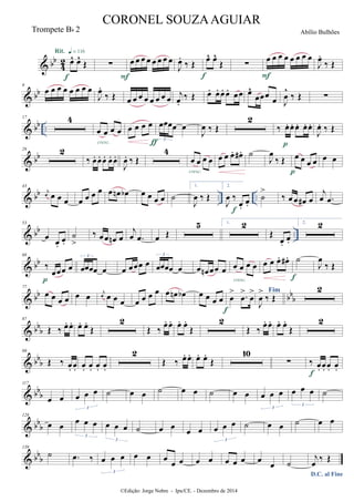 & bb
4
2 œ^ œ^
Œ
Rit. q = 116
f
∑ œ œ œ œ œ œ œ œ
F
J
œ.
‰ Œ œ^ œ^
Œ
f
∑ œ œ œ œ œ œ œ œ
F
J
œ.
‰ Œ
& bb
9
œ œ œ œ œ œ œ œ
J
œ.
‰ Œ œ œ œ œ œ œ œ œ
j
œ.
‰ Œ œ. œ. œ. œ. œœ œ^
œœœ
œ J
œ
^
‰ Œ ∑
& bb ..
17 4
œ œ œ œ
cresc.
œ œ œ œ œœœœ œ
3
ƒ
J
œ ‰ Œ
2
‰ œ. œ. œ. œ. œ.
p
J
œ. ‰ Œ
& bb
29 2
‰ œ. œ. œ. œ. œ.
J
œ. ‰ Œ
4
œ œ œ œ
cresc.
œ œ œ. œ# . ˙
J
œ
‰ Œ œ œ œ œ
p
œ œ
& bb .. ..
43
j
œ œ œ œ œ œ œ œ œ œn œb œ œ œ œ ˙
1.
J
œ ‰ Œ
2.
J
œ ‰
œ.
œ.
f
˙
>
‰ œ œ œ# œ
j
œ .œ
& bb ..
53
œ
œ.
œ.
˙
>
‰ œœ œn œ
j
œ .œ œ Œ
5 1. 2
Œ
œ.
œ.
2. 2
& bb
68
‰
œœœ œ
p
œœœœ œ
3
œ œœœ œ œœœœ œ
3
œ œn œœ œ œ œ œ œ
cresc.
œ œ œ. œ# . ˙
f
J
œ
‰ Œ
& bb bbb
77
œ œ œ œ œ œ j
œ œ œ œ œ œ œ œ œ œn œb œ œ œ œ œ
> .œ
>
œ
>
f
Fim
J
œ
>
‰ Œ
2
& bbb
87
Œ ‰ œ. œ. œ. œ.
Œ
2
Œ ‰ œ. œ. œ. œ.
Œ
2
Œ ‰ œ. œ. œ. œ.
Œ
2
& bbb
99
Œ ‰ œ. œ. œ. œ. œ. œ.
2
Œ ‰ œ. œ. œ. œ.
Œ
10
∑ ‰ œ. œ. œ. œ.f
& bb
b
117
œ œ œ œ œ
3
˙ œ œ ˙ œ œ ˙ œ œ œ œ œ
3
œ œ œ
3
˙
& bb
b
128
œ œ œ œ œ
3
œ œ œ
3
˙ œ œ œ œ œ œ œ
3
˙ œ œ ˙ œ œ
& bbb
139
˙ .œ ‰ œ œ œ
3
œ œ œ
œ œ œ œ œ œ œ œ
œ ˙
j
œ
‰ Œ
©Edição: Jorge Nobre - Ipu/CE. - Dezembro de 2014
CORONEL SOUZAAGUIAR
Abílio BulhõesTrompete Bb 2
D.C. al Fine
 