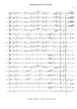 &
&
&
&
&
&
&
&
&
&
&
&
&
?
?
?
?
?


bb
bb
bb
bb
bb
b
bb
b
bb
bb
bb
b
b
b
bb
bb
bb
bb
bb
bb
bb
bb
..
..
..
..
..
..
..
..
..
..
..
..
..
..
..
..
..
..
..
..
..
..
..
..
..
..
..
..
..
..
..
..
..
..
..
..
..
..
..
..
..
..
..
..
..
..
..
..
..
..
..
..
..
..
..
..
..
..
..
..
..
..
..
..
Fl.
Bb Cl. 1
Bb Cl. 2
Bb Cl. 3
A. Sx.
T. Sx.
B. Sx.
Bb Tpt. 1
Bb Tpt. 2
Bb Tpt. 3
Hn. 1
Hn. 2
Hn. 3
Tbn.
Tbn. 1
Tbn. 2
Euph.
Tuba
Cx.
D. S.
41 œ œ œ œ
œ œ œ œ
œ œ œ œ
œ œ œ œ
œ œ œ œ
‰ j
œ
œ
œ
j
œ ‰
œ œ
41
œ œ œ œ
œ œ œ œ
œ œ œ œ
‰
J
œ. ‰
J
œ.
‰
J
œ. ‰
J
œ.
‰ j
œ.
‰ j
œ.
œ œ œ œ
‰ J
œ
œ
œ
‰ J
œ
œ
œ
‰ J
œ
œ
œ
J
œ
‰ œ œ
41
‰
J
œ. ‰
J
œ.
J
œ ‰ œ
‰ j
x ‰ j
x
p
p
p
œ œ
œ œ
œ œ
œ œ
œ œ
˙
j
œ ‰
J
œ ‰
œ œ
œ œ
œ œ



œ œ
˙
˙
˙
J
œ
‰ J
œ
‰


j
œ œ œ œ
j
œ œ œ œ
j
œ œ œ œ
j
œ œ œ œ
j
œ œ œ œ
‰ j
œ œ œ
j
œ ‰ œ œ
j
œ œ œ œ
j
œ œ œ œ
j
œ œ œ œ

‰
j
œ. ‰
j
œ.
‰ j
œ.
‰ j
œ.
j
œ œ œ œ
‰
J
œ œ œ
‰
J
œ œ œ
‰ J
œ œ œ
J
œ
‰
œ œ


œ œ œ œ
œ œ œ œ
œ œ œ œ
œ œ œ œ
œ œ œ œ
˙
j
œ
‰ j
œ ‰
œ œ œ œ
œ œ œ œ
œ œ œ œ



œ œ œ œ
˙
˙
˙
J
œ ‰ J
œ
‰


œ œn œb
œ œn œb
œ œn œb
œ œn œb
œ œn œb
Œ œ œ
J
œ ‰ œ œ
œ œn œb
œ œn œb
œ œn œb

‰ j
œ.
‰ j
œ.
‰ j
œ.
‰ j
œ.
œ œn œb
Œ
œ œ
Œ
œ œ
Œ
œ œ
J
œ
‰
œ œ


œ œ œ œ
œ œ œ œ
œ œ œ œ
œ œ œ œ
œ œ œ œ
.œ j
œ
j
œ
‰ j
œ ‰
œ œ œ œ
œ œ œ œ
œ œ œ œ



œ œ œ œ
.œ
J
œ
.œ
J
œ
.œ
J
œ
J
œ ‰ J
œ
‰


˙
˙
˙
˙
˙
œ œ œ œ œ
œ œ œ œ œ
˙
˙
˙
œ œ. œ. œ. œ.
œ œ. œ. œ. œ.
œ œ. œ. œ. œ.
˙
œ œ œ œ œ
œ œ œ œ œ
œ œ
œ
œ œ œ œ œ
œ œ. œ. œ. œ.

1.
œ
œ œ œ œ
œ
œ œ œ œ
œ
œ œ œ œ
œ
œ œ œ œ
œ
œ œ œ œ
J
œ ‰ Œ
j
œ ‰ Œ
J
œ ‰ Œ
J
œ ‰ Œ
J
œ ‰ Œ
J
œ. ‰ Œ
j
œ. ‰ Œ
j
œ.
‰ Œ
œ
œ œ œ œ
J
œ ‰ Œ
J
œ ‰ Œ
J
œ
‰ Œ
J
œ
‰ Œ
J
œ. ‰ Œ
J
œ
‰ Œ
j
x
2.
J
œ
‰ Œ
J
œ ‰ Œ
J
œ ‰ Œ
J
œ ‰ Œ
J
œ ‰ œ. œ.
J
œ ‰
œ.
œ.
j
œ ‰ Œ
J
œ ‰ œ. œ.
J
œ ‰
œ.
œ.
J
œ ‰
œ.
œ.
J
œ. ‰ Œ
j
œ. ‰ Œ
j
œ.
‰ Œ
J
œ ‰
œ. œ.
J
œ ‰
œ. œ.
J
œ ‰ œ. œ.
J
œ
‰ œ. œ.
J
œ
‰ Œ
J
œ. ‰ Œ
J
œ
‰ Œ
j
x
f
f
f
f
f
f
f
‰
œ œ œ œn œ œ
‰ œ œ œ œ# œ œ
‰ œ œ œ œ# œ œ
‰
œ œ œ œ# œ œ
˙>
œ œ œ œ
œ œ ≈
œ
˙>
˙
>
˙
>
‰
J
œ. ‰
J
œ.
‰
j
œ. ‰
j
œ.
‰ j
œ.
‰ j
œ.
˙>
˙>
˙>
œ œ œ œ
œ œ
≈ œ
‰
J
œ. ‰
J
œ.
J
œ ‰ œ
‰ j
x ‰ j
x
ƒ
ƒ
ƒ
ƒ
f
f
f
f
f
f
f
f
5
CORONEL SOUZAAGUIAR
©Edição: Jorge Nobre - Ipu/CE. - Dezembro de 2014
 