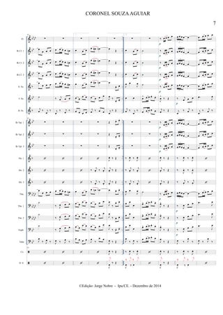 &
&
&
&
&
&
&
&
&
&
&
&
&
?
?
?
?
?


bb
bb
bb
bb
bb
b
bb
b
bb
bb
bb
b
b
b
bb
bb
bb
bb
bb
bb
bb
bb
..
..
..
..
..
..
..
..
..
..
..
..
..
..
..
..
..
..
..
..
..
..
..
..
..
..
..
..
..
..
..
..
Fl.
Bb Cl. 1
Bb Cl. 2
Bb Cl. 3
A. Sx.
T. Sx.
B. Sx.
Bb Tpt. 1
Bb Tpt. 2
Bb Tpt. 3
Hn. 1
Hn. 2
Hn. 3
Tbn.
Tbn. 1
Tbn. 2
Euph.
Tuba
Cx.
D. S.
61
∑
œ
œ œ œ
œ
œ œ œ
œ
œ œ œ
œ
œ œ œ
˙
j
œ ‰ j
œ
‰
61
∑
∑
∑



œ
œ œ œ
˙
˙
˙
J
œ
‰ J
œ ‰
61


∑
œ œ œ œ œn
œ œ œ œ œn
œ œ œ œ œn
œ œ œ œ œ#
‰ j
œ œ œ
j
œ
‰ j
œ
‰
∑
∑
∑



œ œ œ œ œn
‰ J
œ œ œ
‰ J
œ œ œ
‰ J
œ œ œ
J
œ ‰ J
œ
‰


1.
∑
œ œ œ
œ œ œ
œ œ œ
œ œ œ
œ œ
œ œ
œ œ œ œ
∑
∑
∑



œ œ œ
œ œ
œ œ
œ œ
œ œ
œ œ
œ œ
œ œ œ œ


∑
œ œ# œn
œ œ# œn
œ œ# œn
œ œ# œn
œ œ œ œ
j
œ ‰ œ œ
∑
∑
∑

‰
j
œ. ‰
j
œ.
‰ j
œ.
‰ j
œ.
œ œn œb
œ œ œ œ
œ œ œ œ
œ œ œ œ
J
œ
‰
œ œ


∑
œ
Œ
œ
Œ
œ
Œ
œ
œ. œ.
J
œ ‰
œ.
œ.
j
œ
‰ Œ
Œ œ. œ.
Œ
œ.
œ.
Œ
œ.
œ.
J
œ. ‰ Œ
j
œ. ‰ Œ
j
œ.
‰ Œ
œ œ. œ.
J
œ
‰
œ. œ.
J
œ
‰ œ. œ.
J
œ
‰ œ. œ.
J
œ ‰ Œ
J
œ. ‰ Œ
J
œ
‰ Œ
j
x
2.
∑
œ œ œ
œ œ œ
œ œ œ
J
œ œ
J
œ
œ œ
j
œ ‰ j
œ
‰
∑
∑
∑
‰
J
œ. ‰
J
œ.
‰
j
œ. ‰
j
œ.
‰ j
œ.
‰ j
œ.
J
œ œ
J
œ
œ œ
œ
œ œ
œ
œ œ
œ
J
œ
‰ J
œ ‰
‰
J
œ. ‰
J
œ.
J
œ ‰ œ
‰ j
x ‰ j
x
∑
˙
˙
˙
˙
œ
^ œ œ œ.
œ.
œ œ œ œ œ
∑
∑
∑



˙
œ^ œ œ œ. œ.
œ^ œ œ œ. œ.
œ^ œ œ œ. œ.
œ œ œ œ œ


‰ œ œ œ œ
‰
œ œ œ œ
‰
œ œ œ œ
‰
œ œ œ œ
‰ œ œ œ œ
J
œ
^
‰ Œ
j
œ ‰ Œ
‰
œ œ œ œ
‰
œ œ œ œ
‰
œ œ œ œ
J
œ. ‰ Œ
j
œ. ‰ Œ
j
œ.
‰ Œ
‰ œ œ œ œ
J
œ^
‰ Œ
J
œ^
‰ Œ
J
œ^
‰ Œ
J
œ
‰ Œ
J
œ. ‰ Œ
J
œ
‰ Œ
j
x
p
p
p
p
p
p
p
p
p
œ œ œ œ œ
3
œ œ œ œ œ
3
œ œ œ œ œ
3
œ œ œ œ œ
3
œ œ œ œ œ
3
‰ j
œ œ œ
j
œ
‰ j
œ ‰
œ œ œ œ œ
3
œ œ œ œ œ
3
œ œ œ œ œ
3
‰
J
œ. ‰
J
œ.
‰
J
œ. ‰
J
œ.
‰ j
œ.
‰ j
œ.
œ œ œ œ œ
3
‰
J
œ œ œ
‰
J
œ œ œ
‰ J
œ œ œ
J
œ ‰ J
œ
‰
‰
J
œ. ‰
J
œ.
J
œ ‰ œ
‰ j
x ‰ j
x
p
p
p
p
œ œ œ œ œ
œ œ œ œ œ
œ œ œ œ œ
œ œ œ œ œ
œ œ œ œ œ
.œ
J
œ
j
œ
‰ j
œ ‰
œ œ œ œ œ
œ œ œ œ œ
œ œ œ œ œ



œ œ œ œ œ
.œ
J
œ
.œ
J
œ
.œ
J
œ
J
œ ‰ J
œ
‰


7
CORONEL SOUZAAGUIAR
©Edição: Jorge Nobre - Ipu/CE. - Dezembro de 2014
 