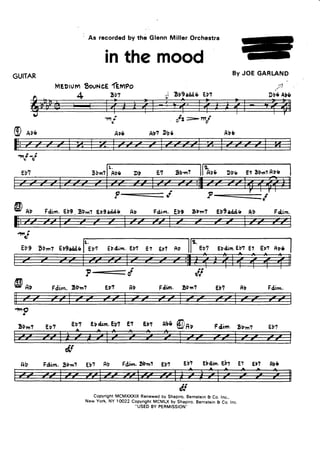 'As recordedby the Glenn Miller Orchestra
in the mood
GUITAR By JOE GARTAND
',,,
DvÓ^bb
MEDrumEouNeE(eneo
4 E!7
tnÍ
t)
A,T
-;i Eb9add,6Eb?
ofz- -í
@ AtG Ab? DbÓ AbÓ
^rf-l
Sbrn?
t.
AbÓ D'
EA
É/Ap
11P
Sbrn? Epr
Fdim. 3Dm7
,,
ďJ
CopyrightMCMXXXIX Renewed by Shapiro, Bemstein & Co. Inc..
New York NY 10022 CopyrightMCMI_Xby Shapiro, Bernstein& Co. Inc
USED BY PERMISSION''
É1 3bm?
?,f ?s
@ ^, Fdim. Eb9 3b'n1 E'9adÁ6 AD Féim. Ebg EDm7 Eb9adÁo Ab Fdin.
alrJ
EVg DDmT
F '
ďl
Fdim. Dbn?
Eb? Dbo@ e, Fdirn. EbmT
Fdim. Eb'n? Eb? Rb Fd.tt. DbmT Eb? Eb?
Eb7 Fdirn.
Eb? Ébdrn.Eb?
RbÓEb7ebrEbdiln. E?
 