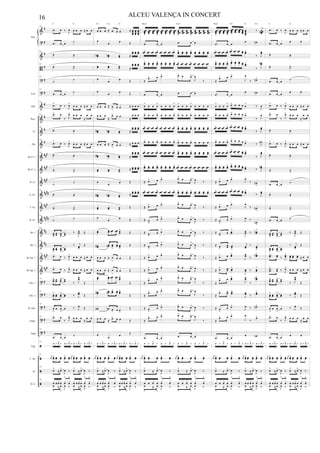 &
?
&
B
?
?
&
&
&
&
&
&
&
&
&
&
&
&
&
&
?
?
?
?
?
ã
ã
ã
ã
#
#
#
#
#
#
#
#
#
#
###
##
#
###
##
##
###
##
##
##
##
##
#
##
#
#
#
#
#
#
E.B.
Glk.
Picc.
Fl.
Ob.
Bb Cl. 1
Bb Cl. 2
B. Cl.
A. Sx.
T. Sx.
B. Sx.
Hn. 1
Hn. 2
Bb Tpt. 1
Bb Tpt. 2
Tbn. 1
Tbn. 2
B. Tbn.
Euph.
Tuba
Trgl.
C. Dr.
At.
D. S.
Pno.
141
.œ œ ‰
J
œ œ œ œ ≈ œ œ
.œ œ œ
˙
141
˙˙ ˙˙
141
˙˙ ˙˙
141
˙
˙
141
.œ œ œ
˙
141
.œ> œ ‰
J
œ>
œ œ œ ≈ œ œ
141 .œ> œ
‰ J
œ> œ œ œ
≈
œ œ
141
˙˙ ˙˙
141
.œ> œ ‰
J
œ>
œ œ œ ≈ œ œ
141
˙˙ ˙˙
˙˙ ˙˙
141
˙ ˙
141
˙˙ ˙˙
141
˙˙ ˙˙
141
˙ ˙
141
œœ
>
œœ œœ
>
œœ
‰
J
œœ
.
Œ
141
œœ
>
œœ œœ
>
œœ
‰ j
œœ.
Œ
141
.œ> œ ‰ J
œ> œ œ œ ≈ œ œ
141
.œ> œ ‰ J
œ> œ œ œ ≈ œ œ
141
œœ
> œœ œœ
> œœ ‰ J
œœ
.
Œ
141
œœ
> œœ œœ
> œœ ‰ J
œœ
.
Œ
141
œ
>
œ œ
>
œ ‰ J
œ.
Œ
141 .œ> œ
‰ J
œ> œ œ œ
≈
œ œ
141
.œ œ œ
˙
141
1 y 1> y 1 y 1> y 1 y 1> y 1 y 1>y
141
r
œœ œœ> œœ œœ œœ> œœ
r
œœ œœ> œœ œœ œœ> œœ
141
œ>
≈ œ>
J
œ ‰ œ>
≈ œ>
J
œ ‰
141
œ œ xœ œ xœ
>
xœ
>
œ œ xœ œ xœ
>
xœ
>
œ
>
≈ œ
>
J
œ ‰ œ
>
≈ œ
>
J
œ ‰
C G
œ œ œ ≈ œ œ œ ≈ œœœœ
œœœœ
œœœœ
œ
œ
œ Œ
œœ# œœn œœ ≈
œœ œœ œœ
œœ œœ œœ ≈
œœ œœ œœ
œ
œ
œ Œ
œ
œ
œ Œ
œ œ œ ≈ œ
>
œ œ ≈ œ œ œ
œ œ œ
≈
œ> œ œ
≈
œ œ œ
œœ# œœn œœ ≈
œœ œœ œœ
œ œ œ ≈ œ
>
œ œ ≈ œ œ œ
œœ# œœn œœ ≈
œœ œœ œœ
œœ œœ œœ
≈ œœ œœ œœ
œ
œ œ Œ
œœ# œœn œœ
≈
œœ œœ œœ
œœ œœ œœ Œ
œ
œ œ Œ
œœ œœ œœ œœ œœ
>
Œ
œœ# œœn œœ
>
œœ œœ
>
Œ
œ œ œ ≈ œ
>
œ œ Œ
œ œ œ ≈ œ
>
œ œ Œ
œœ œœ œœ œœ œœ
>
Œ
œœ# œœn œœ> œœ œœ>
Œ
œ# œn œ
> œ œ
>
Œ
œ œ œ ≈ œ> œ œ Œ
œ
œ
œ Œ
1 y 1> y 1 y 1> y 1 y 1> y 1 y 1> y
r
œœ œœ> œœ œœ œœ> œœ
r
œœ œœ> œœ œœ œœ> œœ
œ>
≈ œ>
J
œ ‰ œ>
≈ œ>
J
œ ‰
œ œ xœ œ xœ
>
xœ
>
œ œ xœ œ xœ
>
xœ
>
œ
>
≈ œ
>
J
œ ‰ œ
>
≈ œ
>
J
œ ‰
A7 C6 G
œœœœ
>
œœœœ
œœœœ
œœœœ
>
œœœœ
œœœœ
œœœœ
œœœœ
>
œœœœ
>
œœœœ
œœœœ
œœœœ
>
œœœœ
œœœœ
œœœœ
œœœœ
.œ œ œ .œ œ œ
œœ> œœ œœ œœ> œœ œœ œœ œœ> œœ> œœ œœ œœ> œœ œœ œœ œœ
œœ> œœ œœ œœ> œœ œœ œœ œœ> œœ> œœ œœ œœ> œœ œœ œœ œœ
≈
œ> œ œ> œ> œ œ>
J
œ
‰
.œ œ œ .œ œ œ
œ
>
œ œ œ
>
œ œ œ œ
>
œ
>
œ œ œ
>
œ œ œ œ
œ> œ œ œ> œ œ œ œ> œ> œ œ œ> œ œ œ œ
œœ> œœ œœ œœ> œœ œœ œœ œœ> œœ> œœ œœ œœ> œœ œœ œœ œœ
œ> œ œ œ> œ œ œ œ> œ> œ œ œ> œ œ œ œ
œœ> œœ œœ œœ> œœ œœ œœ œœ> œœ> œœ œœ œœ> œœ œœ œœ œœ
œœ
> œœ œœ œœ
> œœ œœ œœ œœ
> œœ> œœ œœ œœ> œœ œœ œœ œœ
≈ œ> œ œ> œ> œ œ>
J
œ
‰
œœ> œœ œœ œœ> œœ œœ œœ œœ> œœ> œœ œœ œœ> œœ œœ œœ œœ
≈ œ> œ œ> œ> œ œ>
J
œ
‰
≈ œ
>
œ œ> œ> œ œ>
J
œ ‰
≈ œ
>
œ œ> œ> œ œ
>
J
œ ‰
≈ œ
>
œ œ> œ> œ œ
>
J
œ ‰
≈ œ> œ œ> œ> œ œ>
J
œ
‰
≈ œ> œ œ> œ> œ œ>
J
œ ‰
≈
œ> œ œ> œ> œ œ>
J
œ
‰
≈
œ> œ œ> œ> œ œ>
J
œ
‰
≈ œ
>
œ œ> œ> œ œ>
J
œ ‰
≈
œ> œ œ> œ> œ œ>
J
œ
‰
.œ œ œ .œ œ œ
1 y 1> y 1 y 1> y 1 y 1> y 1 y 1> y
r
œœ œœ> œœ œœ œœ> œœ
r
œœ œœ> œœ œœ œœ> œœ
œ>
≈ œ>
J
œ ‰ œ>
≈ œ>
J
œ ‰
œ œ xœ œ xœ
>
xœ
>
œ œ xœ œ xœ
>
xœ
>
œ
>
≈ œ
>
J
œ ‰ œ
>
≈ œ
>
J
œ ‰
Bm7 Em7
œœœœ
>
œœœœ
œœœœ
œœœœ
>
œœœœ>
œœœœ
œœœœ
œœœœ
œœœœ
>
‰
j
œœœœn
.œ œ œ
œ œn
œœ> œœ œœ œœ> œœ> œœ œœ œœ œœ>
‰ J
œœ
œœ> œœ œœ œœ> œœ> œœ œœ œœ œœ>
‰ J
œœn
≈
œ> œ œ>
J
œ
‰ œn>
.œ œ œ
œ œn
œ
>
œ œ œ
> œ> œ œ œ œ
>
‰
J
œ
œ> œ œ œ> œ> œ œ œ œ>
‰ J
œ
œœ> œœ œœ œœ> œœ> œœ œœ œœ œœ>
‰ J
œœ
œ> œ œ œ> œ> œ œ œ œ>
‰ J
œn
œœ> œœ œœ œœ> œœ> œœ œœ œœ œœ>
‰ J
œœ
œœ
> œœ œœ œœ
> œœ> œœ œœ œœ œœ>
‰ J
œœn
≈ œ> œ œ>
J
œ
‰ œn
>
œœ> œœ œœ œœ> œœ> œœ œœ œœ œœ>
‰ J
œœ
≈ œ> œ œ>
J
œ
‰ œn
>
≈ œ
>
œ œ>
J
œ ‰
œn
>
≈ œ
>
œ œœ
>
J
œœ ‰ œœn>
≈ œ
>
œœ œœ
>
j
œœ
‰ œœ
>
≈ œ> œ œœ>
J
œœ ‰
œœn>
≈ œ> œœ œœ
>
J
œœ ‰ œœ
>
≈
œ> œ œœ
>
J
œœ
‰
œœn>
≈
œ> œœ œœ>
J
œœ ‰
œœ>
≈ œ
>
œ œ>
J
œ ‰ œn>
≈
œ> œ œ>
J
œ
‰
œ>
.œ œ œ
œ œn
1 y 1> y 1 y 1> y 1 y 1> y 1 y 1> y
r
œœ œœ> œœ œœ œœ> œœ
r
œœ œœ> œœ œœ œœ> œœ
œ>
≈ œ>
J
œ ‰ œ>
≈ œ>
J
œ ‰
œ œ xœ œ xœ
>
xœ
>
œ œ xœ œ xœ
>
xœ
>
œ
>
≈ œ
>
J
œ ‰ œ
>
≈ œ
>
J
œ ‰
Bm7 D7 G G7
.œ œ ‰
J
œ œ œ œ ≈ œ œ
.œ œ œ
œ œ
˙˙ ˙˙
˙˙ ˙˙
.œ œ œ
˙
.œ œ œ
œ œ
.œ> œ ‰
J
œ>
œ œ œ ≈ œ œ
.œ> œ
‰ J
œ> œ œ œ
≈
œ œ
˙˙ ˙˙
.œ> œ ‰
J
œ>
œ œ œ ≈ œ œ
˙˙ ˙˙
˙˙ ˙˙
.œ œ œ ˙
˙˙ ˙˙
˙˙ ˙˙
.œ œ œ ˙
œœ
>
œœ œœ
>
œœ
‰
J
œœ
.
Œ
œœ
>
œœ œœ
>
œœ
‰ j
œœ.
Œ
..œœ> œœ ‰ J
œœ> œœ œœ œœ ≈ œ œ
.
.œœ
> œœ ‰ J
œ> œ œ œ ≈ œ œ
œœ
> œœ œœ
> œœ ‰ J
œœ
.
Œ
œœ
> œœ œœ
> œœ ‰ J
œœ
.
Œ
œ
>
œ œ
>
œ ‰ J
œ.
Œ
.œ> œ
‰ J
œ> œ œ œ
≈
œ œ
.œ œ œ
œ œ
1 y 1> y 1 y 1> y 1 y 1> y 1 y 1> y
r
œœ œœ> œœ œœ œœ> œœ
r
œœ œœ> œœ œœ œœ> œœ
œ>
≈ œ>
J
œ ‰ œ>
≈ œ>
J
œ ‰
œ œ xœ œ xœ
>
xœ
>
œ œ xœ œ xœ
>
xœ
>
œ
>
≈ œ
>
J
œ ‰ œ
>
≈ œ
>
J
œ ‰
C G
16 ALCEU VALENÇA IN CONCERT
 