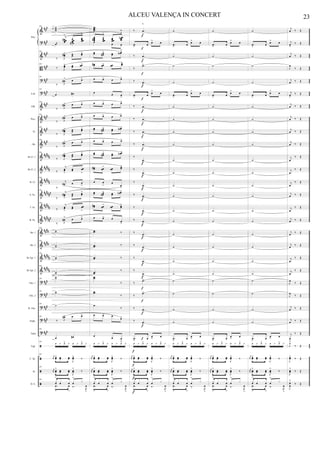 &
?
&
B
?
?
&
&
&
&
&
&
&
&
&
&
&
&
&
&
?
?
?
?
?
ã
ã
ã
ã
###
##
#
###
##
#
##
#
##
#
###
##
#
###
##
#
#####
##
###
#####
##
####
#####
##
####
##
##
##
##
##
###
##
###
##
#
###
##
#
###
##
#
E.B.
Glk.
Picc.
Fl.
Ob.
Bb Cl. 1
Bb Cl. 2
B. Cl.
A. Sx.
T. Sx.
B. Sx.
Hn. 1
Hn. 2
Bb Tpt. 1
Bb Tpt. 2
Tbn. 1
Tbn. 2
B. Tbn.
Euph.
Tuba
Trgl.
C. Dr.
At.
D. S.
Pno.
209 ˙˙˙˙
‰
j
œœœœ
#
>
œœœœ
œœœœ
>
œ œ#
209
‰ J
œœ#> œœ œœ>
209
‰ J
œœ> œœ œœ>
209
‰ J
œ#
> œ œ>
209
œ œ#
209
‰ J
œ#> œ œ>
209
‰ J
œ#> œ œ>
209
‰ J
œœ#> œœ œœ>
209
‰ J
œ#> œ œ>
209
‰ J
œœ#> œœ œœ
>
‰
j
œœ
>
œœ œœ
>
209
‰
j
œ#
>
œ œ
>
209
‰
j
œœ#
>
œœ œœ
>
209
‰
j
œœ
>
œœ œœ
>
209
‰ J
œ#
> œ œ>
209
˙˙
209
˙˙
209
˙˙
209
˙˙
209
˙˙
209 ˙˙
209
˙
209
‰ J
œ#> œ œ>
209
œ œ#
209
1 y 1> y 1 y 1> y
209
r
œœ œœ> œœ œœ
J
œœ> ‰
209
r
œœ œœ
> œœ œœ
J
œœ
>
‰
209
xœ
>
œ œ œ
>
x
.œ
>
œ
>
‰.
R
œ
>
....
œœœœ ‰
œœœœ# œœœœ
>
œœœœ
œœœœ
n
>
œ œ œ
>
œœ œœ#
> œœ
œœn >
œœ# œœ> œœ œœ>
œ œ> œ œ>
œ œ œ
>
œ œ> œ œ>
œ œ> œ œ>
œœ œœ#
> œœ œœn >
œ œ> œ œ>
œœ œœ#
> œœ
œœn >
œœ# œœ
> œœ
œœ>
œ œ
>
œ
œ
>
œœ œœ#
> œœ
œœn >
œœ# œœ
> œœ œœ
>
œ œ> œ
œ
>
..œœ ‰
..œœ ‰
..œœ ‰
..œœ
‰
..œœ
‰
..œœ
‰
.œ
‰
œ œ> œ
œ>
œ œ œ
>
1 y 1> y 1 y 1> y
r
œœ œœ> œœ œœ
J
œœ> ‰
r
œœ œœ
> œœ œœ
J
œœ
>
‰
xœ
>
œ œ œ
>
x
.œ
>
œ
>
‰.
R
œ
>
‰ .œ
>
.œ
>
œ œ> œ
‰ .œ
>
‰
.œ>
‰ .œ
>
.œ
>
œ œ> œ
‰ .œ
>
‰ .œ
>
‰ .œ
>
‰ .œ
>
‰
.œ>
‰
.œ
>
‰
.œ
>
‰ .œ>
‰
.œ
>
‰ .œ
>
‰ .œ
>
‰ .œ
>
‰
.œ>
‰
.œ
>
‰
.œ>
‰
.œ>
‰ .œ
>
‰ .œ
>
.œ
>
œ œ
>
œ
1 y 1> y 1 y 1> y
r
œœ œœ> œœ œœ
J
œœ> ‰
r
œœ œœ
> œœ œœ
J
œœ
>
‰
xœ
>
œ œ œ
>
x
.œ
>
œ
>
‰.
R
œ
>
A
f
f
f
f
f
f
f
f
f
f
f
f
f
f
f
f
f
f
f
f
f
f
f
f
f
f
f
f
f
˙
.œ
>
œ œ> œ
˙
˙
˙
.œ
>
œ œ> œ
˙
˙
˙
˙
˙
˙
˙
˙
˙
˙
˙
˙
˙
˙
˙
˙
˙
˙
.œ
>
œ œ
>
œ
1 y 1> y 1 y 1> y
r
œœ œœ> œœ œœ
J
œœ> ‰
r
œœ œœ
> œœ œœ
J
œœ
>
‰
xœ
>
œ œ œ
>
x
.œ
>
œ
>
‰.
R
œ
>
˙
.œ
>
œ œ> œ
˙
˙
˙
.œ
>
œ œ> œ
˙
˙
˙
˙
˙
˙
˙
˙
˙
˙
˙
˙
˙
˙
˙
˙
˙
˙
.œ
>
œ œ
>
œ
1 y 1> y 1 y 1> y
r
œœ œœ> œœ œœ
J
œœ> ‰
r
œœ œœ
> œœ œœ
J
œœ
>
‰
xœ
>
œ œ œ
>
x
.œ
>
œ
>
‰.
R
œ
>
˙
.œ
>
œ œ> œ
˙
˙
˙
.œ
>
œ œ> œ
˙
˙
˙
˙
˙
˙
˙
˙
˙
˙
˙
˙
˙
˙
˙
˙
˙
˙
.œ
>
œ œ
>
œ
1 y 1> y 1 y 1> y
r
œœ œœ> œœ œœ
J
œœ> ‰
r
œœ œœ
> œœ œœ
J
œœ
>
‰
xœ
>
œ œ œ
>
x
.œ
>
œ
>
‰.
R
œ
>
j
œ ‰ Œ
j
œ
>
‰ Œ
j
œ ‰ Œ
J
œ
‰ Œ
j
œ ‰ Œ
j
œ
>
‰ Œ
j
œ ‰ Œ
j
œ ‰ Œ
j
œ ‰ Œ
j
œ ‰ Œ
j
œ
‰ Œ
j
œ
‰ Œ
j
œ
‰ Œ
j
œ ‰ Œ
j
œ
‰ Œ
j
œ ‰ Œ
j
œ ‰ Œ
j
œ
‰ Œ
j
œ
‰ Œ
j
œ
‰ Œ
J
œ
‰ Œ
J
œ ‰ Œ
j
œ ‰ Œ
j
œ ‰ Œ
j
œ
>
‰ Œ
J
1>
‰ Œ
J
œœ> ‰ Œ
J
œœ
>
‰ Œ
J
xœ
œ
>
‰ Œ
23ALCEU VALENÇA IN CONCERT
 