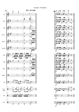 &
&
&
&
&
&
&
&
?
?
?
ã
ã
ã
##
##
###
##
###
#
##
Fl.
Cla
Cla
Sax A
Sax T
Sax B
Tpa
Tpt
Tbn.
Bbno
Tu
Cx e
Bbo
Trg
J. B.
45
œ œ
∑
∑
∑
∑
∑
45
≈
œ œ œ
≈
œ œ œ
≈ œœ# œœ œœ ≈ œœ œœ œœ
œ œœ œ
∑
∑
œ ≈ œ œ œ#
45
‰ j
œ
‰ j
œ
œ ≈ œ œ œ
45
x œ œ œ x œ œ œ
45
œ œ
D.C. al Coda
∑
œ
r
œ# ‰.œ
R
œ
‰.
œ
r
œ ‰.
œ
R
œ
‰.
Œ ≈ œ œ œ
Œ ≈
œ œ œ
Œ ≈ œ œ œ
Œ ≈
œ œ œ
Œ ≈ œ œ œ
≈
œ œ œ
r
œ
‰.
≈ œœ œœ œœ
R
œœ# ‰.
Œ ≈ œ œ œ
Œ ≈
œ œ œ
Œ ≈ œ œ œ
Œ ≈
œ œ œ
Œ ≈
œ œ œ
œ ≈ œ
r
œ ‰.
‰ j
œ
r
œ
‰.
œ ≈ œ
R
œ ‰.
x œ œ œ
R
x ‰.
œ
r
œ
‰.
f
f
f
ﬁ œ
≈
œ œ
≈
œ œ
≈
œ ≈ œ œ ≈ œ œ ≈œ ≈ œ œ
≈
œ œ
≈
œ ≈ œ œ ≈ œ œ ≈
œ ≈ œ œ
≈
œ œ
≈
œ ≈ œ œ ≈ œ œ ≈
œ ≈ œ œ
≈
œ œ
≈
œ ≈ œ œ
≈ œ œ
≈
œ ≈ œ œ
≈
œ œ
≈
œ ≈ œ œ ≈ œ œ ≈
œœœ ≈ œœœ œœœ ≈ œœœ œœœ ≈
œ ≈ œ œ ≈ œ œ ≈œœ ≈ œœ œœ
≈
œœ œœ
≈
œ ≈ œ œ ≈ œ œ ≈œœ ≈
œœ œœ
≈
œœ œœ
≈
œ ≈ œ œ ≈ œ œ ≈
œ ≈ œ œ ≈ œ œ ≈
œ ≈ œ œ ≈ œ œ ≈
R
x ‰. Œ
œ ≈ œ œ
≈
œ œ
≈
f
f
f
f
f
f
f
f
f
f
f
f
f
f
J
œ.
‰ Œ
j
œ
.
‰ Œ
J
œ
. ‰ Œ
j
œ
.
‰ Œ
J
œ
. ‰ Œ
j
œ
.
‰ Œ
J
œ
. ‰ Œ
j
œ
.
‰ Œ
J
œ
. ‰ Œ
j
œ.
‰ Œ
j
œœœ.
‰ Œ
j
œ
.
‰ Œ
J
œœ
. ‰ Œ
j
œ
.
‰ Œ
J
œœ
. ‰ Œ
J
œ.
‰ Œ
J
œ.
‰ Œ
j
œ
. ‰ Œ
J
œ
.
‰ Œ
R
x.
‰. Œ
j
œ.
‰ Œ
10
Juazeiro - Petrolina
 