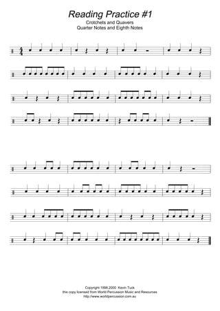 Reading Practice #1
Crotchets and Quavers
Quarter Notes and Eighth Notes
Copyright 1998,2000 Kevin Tuck
this copy licensed from World Percussion Music and Resources
http://www.worldpercussion.com.au
 
