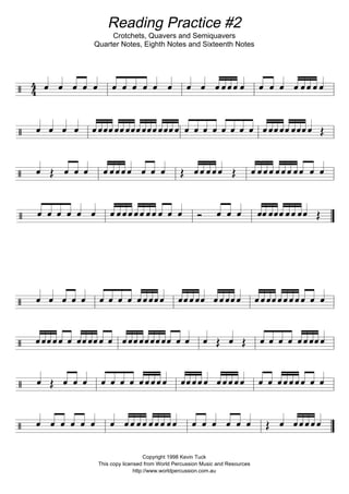 Reading Practice #2
Crotchets, Quavers and Semiquavers
Quarter Notes, Eighth Notes and Sixteenth Notes
Copyright 1998 Kevin Tuck
This copy licensed from World Percussion Music and Resources
http://www.worldpercussion.com.au
 
