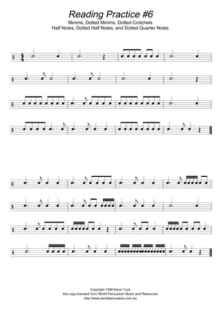 Reading Practice #6
Minims, Dotted Minims, Dotted Crotchets
Half Notes, Dotted Half Notes, and Dotted Quarter Notes
Copyright 1998 Kevin Tuck
this copy licensed from World Percussion Music and Resources
http://www.worldpercussion.com.au
 