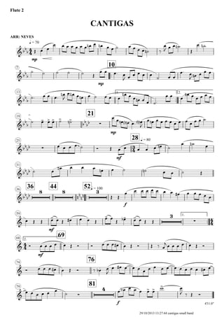 ARR: NEVES
q = 70
Flute 2
CANTIGAS
7
..
10
13 1.
..
2.
19
21
25
28 q = 80
31
3636
44
..
52q = 100
59 1.
..
2.68
69
74
76
79
81
4'31.0"
4
4
3
4
4
4
4
4
&bb
b
mp
&bb
b
mp
&bb
b
&bb
b bb
bb ∑
mp
&bb
bb ∑
~~
mf
&bb
bb
&bb
bb
8 8
nn
nn
3
f
&
mf
3
∑
&
mf
&
&
4
f
Œ œ œ
œ œ œ œ œ œ œ œn œ œn œ œ ˙ œ œ œ œ ˙n ‰
œ
J œ œ ˙n
Œ
œ ˙n
˙ ˙ ˙ ˙ ˙ Œ
œ œ œ. œ
J œ œ œ œ œ
˙ œ œ
œ. œ
J œn œ œ œ
˙. œ œ œ.
œn
J
œ œn œ œn œ ˙ œ œ œ
œn œ œ œn œ œ ˙.
œ œ œ
œn œ œ œ œ œ
˙ œ- œ> œ> ˙> ˙>n
œ œ œn œ<b> œ. œ<n>
J
œ œn œ œ œ œ œ œ œ œ œ œ ˙
œ œ œ œ ˙ Ó Œ œ œ œ œ œ œn ˙
œ ˙n œ
˙ œ
œn œ œ œ œn œ ˙ ˙n œ œ ˙ Œ
Œ Œ
œ œ œ œ œ œ œ œ œ# œ œ œ œ œ
œ Œ Œ œ- œ Œ œ# œ œ Œ
œ- œ
Œ œ-b œ- œ Œ Œ
Ó œ œ œ œ œ Œ Ó Ó œ œ œ œ# œ Œ Ó Œ ‰ œ
j œ œ œ œ œ Œ Ó
Ó œ œ œ œ# œ Œ Ó ‰ œ.b œ
J
œ œ# œ œ œ œ œ œ œ œ œ œ œ œ œ œ# œ
œ œ œ œ œ œ
˙ Ó
œ œb œ œ œ œ> œ> w> œ
J ‰ Œ Ó
29/10/2013 13:27:44 cantigas small band
 