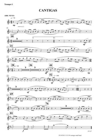 ARR: NEVES
q = 70
Trumpet 1
CANTIGAS
5
..
1010 1.
..
2.
2121
25
28 q = 8028
36 44
48
..
52 q = 100
56 1.
..
2.
6969
74
76
8181
84
4'31.0"
4
4
3
4
3
4
4
4
&b
mp
&b
&b
5
∑ ∑ ∑ ∑ ∑
mf
bb
&bb
&bb
&bb
7 7
mf mp
&bb ##
mf
&
##
7
mf
&
##
mf
&
##
3
mf
&
##
&
##
f
Œ
œ œ
œ œ œ œ œ œ œ œ# œ œ œ œ œ œ œn œ<b> œ œ œ œ œ
˙ œ
j
‰ ‰ œ
j
œ œ œ œ œ. œ
j
œ œ œ œ
œ œ ‰ œ
j œ œ œ
œ ˙ Ó
Ó Œ œ œ
œ œ œ œ œ œ
œ œ œ ˙ œ œ
œ œ œ# œ œ œ
œ œ ˙. œ œ
œ œ# œ œ œ œ œ œ œ ˙ œ œ œ
œ œ# œ œ œ œ
˙ Œ Œ Œ œ œ œ œ œ œ œ œ œ œ# œ œ œ œ ˙ œ
œ œ œ œ œ œ ˙ œ ˙ œ- œ- œ Œ œ# œ œ Œ œ- œ Œ œ-
œ- œ Œ Œ
Œ Œ œ œ œ œ œ œ œ œ œ œ œ œ œ œ ˙
Œ
˙
Œ Œ
Œ œ œ œ œ œ œ ˙ œ
J
‰ Œ Œ œ œ œ œ œ œ ˙ Ó Œ œ œ œ œ œ œ
˙ œ
J
‰ Œ Œ œ œ œ œ œ œ œ Œ Ó Œ ‰ œ
>
j
œ œ
>
œ œ
>
œ- œ.
‰ œ
j œ œ œ œ œ œ œ œ œ œ œ œ œ œ œ> œ>
˙
>. œ> œ> ˙>. œ> œ> w> œ
J ‰ Œ Ó
29/10/2013 13:33:58 cantigas small band
 