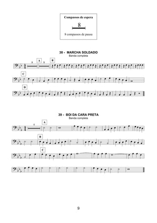 9
Compassos de espera
8 compassos de pausa
38 - MARCHA SOLDADO
Banda completa
39 - BOI DA CARA PRETA
Banda completa
 