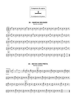 Compassos de espera
8 compassos de pausa
38 - MARCHA SOLDADO
Banda completa
39 - BOI DA CARA PRETA
Banda completa
 