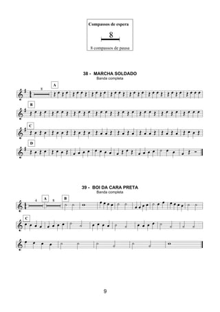 9
Compassos de espera
8 compassos de pausa
38 - MARCHA SOLDADO
Banda completa
39 - BOI DA CARA PRETA
Banda completa
 