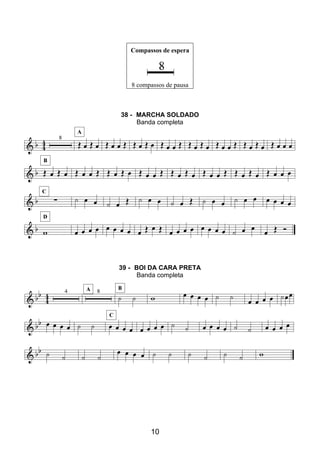 10
Compassos de espera
8 compassos de pausa
38 - MARCHA SOLDADO
Banda completa
39 - BOI DA CARA PRETA
Banda completa
 