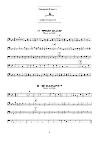 9
Compassos de espera
8 compassos de pausa
38 - MARCHA SOLDADO
Banda completa
39 - BOI DA CARA PRETA
Banda completa
 