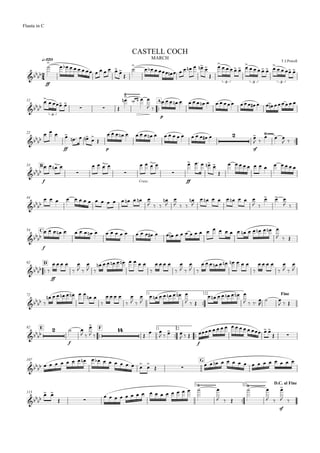 
q=120 MARCH
Flauta in C
T.J.Powell
CASTELL COCH

ff


            



           


     
     
   
3 3 3
12

A


 
 
 

   


 
p
                   
3
22


  
ff

    


p
                    
sf

 
 

 
B33

f
 

   

Cresc.
   

ff
      

            
44


                
  



  


        
 
  
 
C54


f
                                        
  

D62

 
ff
   


 

 
         

   


 

 
         

   


 


72 1.

2. Fine

 
       
 

   


 


       
  
       
   

 
  
E82

F 1.

2.



f
 
 

 


 
   
  
f
            
 
107 G

                 



 
               
113
1.

2. D.C. al Fine


 
 
                


  


 
sf

 
 