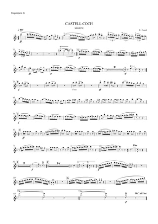 
q=120
MARCH
Requinta in Eb
T.J.Powell
CASTELL COCH

ff


         




          


    
   
 
3 3 3
12

A


   

   


 
p
                
3
22

  
ff

   

 


p
                    
sf

   


 
B33

f
 

   

Cresc.
   

ff
      

       
43

                     
  



  


        
 
  
 
C54

f
                                        
  

D62
 
ff
   


 

 
         

   


 

 
         

   


 


72 1.

2.
Fine
 
       
 

   


 


       
  
       
   

 
  
E82

F 1.

2.


f
 
 

 

  
  



 
f
        
 
107 G
       



       
        
117
1.

2.
D.C. al Fine




  



 
sf

 
 