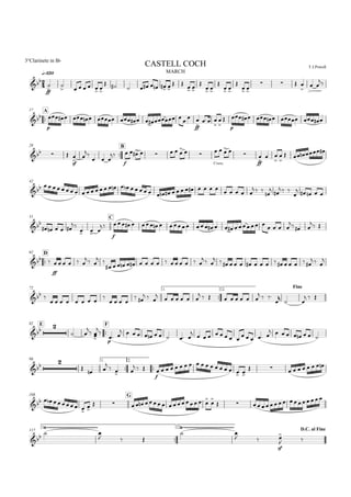 
q=120 MARCH
3°Clarinete in Bb
T.J.PowellCASTELL COCH

ff



      
        
 
 

 

 
  
 
 

 


A17

p
               
ff


 




p
         
29

B
  
sf




  

f
     

Cresc.

   

ff
 


 



    
42
                                        
  



  

    
51 C

    
 
  
 
f
                 
   
  

D62
 
ff
     
  
 
                
  
                
  

72 1.

2.
Fine
 
       

   
 
  

     
        
  


 
  
E82

F
 
 

 



p
 
          
        
    
        
98 1.

2.
 

 

  
  
f
                 
         
108 G
    

        



   
117
1.

2. D.C. al Fine




  



 
sf

 
 