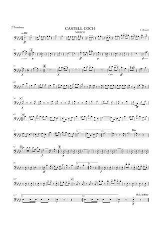 

q=120 MARCH
2°Trombone
T.J.PowellCASTELL COCH



ff
       
        
   
  
  
    
 
    
 

16

A



 
 
p

   

  
   
    
ff
   

p

   

  
   
   
sf
 
31

B



f

    
  
f
 

   

Cresc.
   
ff
  
  
  
42



 
               
   


   

        
  

 
 
C54


f

   
 
   


   
 
   

     
  
ffff
   

D62


                                
72 1.

2.
Fine

       
        
    
   

 
  
E82

F


    
f
   
 

  
p


 

 

 

   

 

 

 

   

 

 

 

96 1.

2.
  

 

 
ff





    
 
 
 


  
f
 

 

 

 

 
 


  


107 G
  

 

 

 

 
 


  


 
  
  
  
  



   
 

 

 

 

117 1.

2.
D.C. al Fine
      

       


sf




 