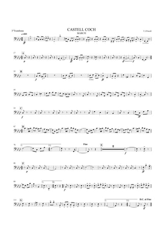 
q=120 MARCH
3°Trombone T.J.PowellCASTELL COCH


ff


     
 


    



  



 



 




 







 

 




 
  


A17


p


  

  

  

    
ff
  




p

   

  

  

  
sf



f


 
 

B33

 
f
  

    
Cresc.


  
ff

  

 



 
    

44
               

 

 

 

         

 






C54


f


  



  



  



  
     

 
ffff
   

D62

                    
              
     
76 1.

2.
Fine E

       
  


 
  

f
 

 




F86
 
p


 

 

 

   

 

 

 
    

 

 

 

 

 

 
ff


 

99 1.

2.
     
   





 
f

 

 
 

 



 


  



 

 
 

  
 


  


G111 1.

2.
D.C. al Fine
 
  
 

  
 
 
 












 

 

 

  
    
 
sf

 
 