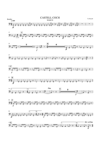 
q=120 MARCH
Bombo T.J.PowellCASTELL COCH

ff
       
        
   
  
  
   
15

A
  
 
p
  
   
   
   
   
   

ff
   

p
  
   
   

28

B

  



f

 

ff
   
    
43

          
   


   

    
  
 
C54

f
  
   
   
   
   
   
 
   


D62

ff
     
      
      
   
76 1.

2.
Fine E

  
   
  
  

f
 
  
 

F86

p
  
   
   
   
   
   
   
   
   
   
   
  
98 1.

2.

ff


 

  
  
  
 
f
  
   
  
     
   
  
  
G111 1.

2.
D.C. al Fine

  
   
  
     
   
   
     
 
sf

 
 