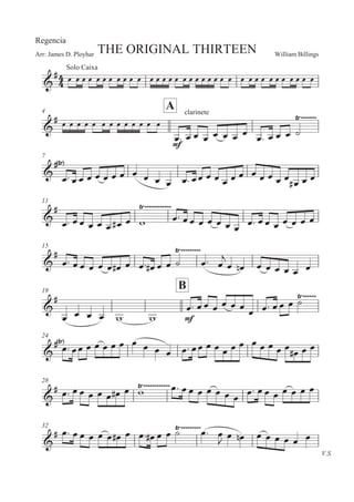 William BillingsArr: James D. Ployhar THE ORIGINAL THIRTEEN
Regencia
G
E Solo Caixa
5 5 5 5 5 5 5 5 5 5 5 5 5 5 5 5 5 5 5 5 5 5 5 5 5 5 5 5 5 5 5 5 5 5 5
4
A
G
E 5 5 5 5 5 5 5 5 5 5 5
E
5 5
clarinete
5: 5 5 5 5 5 5 5
5: 5 5 5 B
8)))))))
7
G
E8
5: 5 5 5 5 5 5 5 5 5 5 5 5: 55 5 5 5 5 5 5 5 5 5 5
5E 5 5
11
G
E
5: 5 5 5 5 5 5E 5 '
8))))))))))))
5: 5 5 5 5 5 5 5
5: 5 5 5 5 5 5 5
15
G
E
5: 5 5 5 5 5 5E 5 5: 5E 5 5 B 5:
8)))))))))
5

5 5! 5 5 5 5 5 5
19
B
G
E
5 5 5 5 ' ' E
5: 5 5 5 5 5 5
5 5: 5 5 5 B8))))))
24
G
E8
5: 55 5 5 5 5 5 5 5 5 5 5: 55 5 5 5 5 5 5 5 5 5 5
5E 5 5
28
G
E 5: 5 5 5 5 5 5E 5 '8))))))))))))5: 5 5 5 5 5 5 5 5: 5 5 5 5 5 5 5
32
V.S.
G
E 5: 5 5 5 5 5 5E 5 5: 5E 5 5 B 5:8)))))))))
5

5 5! 5 5 5 5 5 5
 