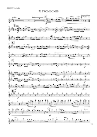 
q=116
REQUINTA in Eb
Meredith Willson
Arr: Naohiro Iwai
76 TROMBONES
Apito -------------* A

 


ff

    
    
       
  


Bq.=11625



mf
     
 
   
      
mf
   
  
 
        
33



        

 

 

              
   
C41



      
  
   
         
  
 
       
48



        
    
 

      
  
mp



D57



   
     
 
    
       

   
f



 
65


mp

   
     


    
 
 
mf f
  

 
 

mp
 

E73

 
   
     


    
       

   
f



 
81

 
mf
 
   
 
      

   
  
  
     
  
fz

 

Fh=11689

 

f






























97

 





ff
     

   


     

   
     

  

104
G


 

  

 

  

   


mf
 

 Flautim
    
      


111
V.S.


 



           


 


     
 