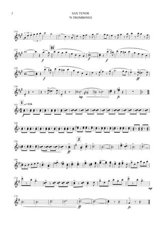 114




 3   
3
     
   





    














121
H


  

f
 

       
f

  
f
 

       
129

   
f
 

          

 


   

ff


  

136




    

  
 
 
mp
    

 
fz


  

I q.=116143

f
                                   
149
                  
                       
156
J
              
ff






 
 
  

 
 

 

166

      

 


  
 


 


 





  


 







  
 
174





 
     

  
 


  
  



mp
179

     
ff

    
fz


 
SAX TENOR
76 TROMBONES
2
 