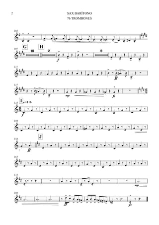 102






  

  

 

  

 

  

   


G107
H


 
f


 
 

 









131



                


ff



  
 
 
137


   

   
 
 
mp
         
fz


  


I q.=116143

f

  

  

  

  

  

  

  
150


  

  



  

  

  

  

  


158
J
 

ff





  

  

  

  

  

  
165



  

  

  



  



          
173



        

  
  
mp

180

    
ff









 







   
 
fz


 
SAX BARÍTONO
76 TROMBONES
2
 