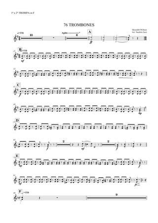 
q=116
1ª e 2ª TROMPA in F
Meredith Willson
Arr: Naohiro Iwai
76 TROMBONES
Apito -------------* A

 


ff


 

 



 


Bq.=11625


mf

 



 



 



 

 
  


  


  


  


  


  


  


  


 



 



 



 


33



 



 

      

 



 

      

  


  
      

  


  




  
C41


f

 



 



 



 

                        

 



 



 



 


49



 



 

      

 



 

       
  


  

     

 



 





 
mp




D57
 
 



 



 


 
                  


  

63
 






 





 
f



 

 
mf


  
 


f


 

 


 
E73

mp

  


  


  

                           

  


  




 
f



 
81

mf

 



 



 



 



  


  








 



 



 


 
   

 



 






fz





 

F h=11689
 


 

 