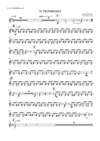 

q=116
3ª e 4ª TROMPA in F
Meredith Willson
Arr: Naohiro Iwai
76 TROMBONES
Apito -------------* A


 


ff


 

 




  

B q.=11625


mf
 
  
  
  
  
  
  
  
  
  
  
  
  
  

32


 
  
  
  
  
  
  
  
  
  


 



 

  
  

39
C



 



 




  
f
 
     
    
 



  


 



  


 



  

46


 
     
     
     
     
     
   
52


 
   

 



  


 



  

 
    
  
mp





D57


 



 



 







  
  
  
  
  
  

 
  
 
 



 


64
E
 
 
f


 

f





 

 
mp
 
  
  
 

  
  

76
  
  
  
  

 
  
 
 



 




 
f


 
mf

 



 



 



 


83


 



 

      

 

 


 
 



 



 




   

  

F h=11689




 

 