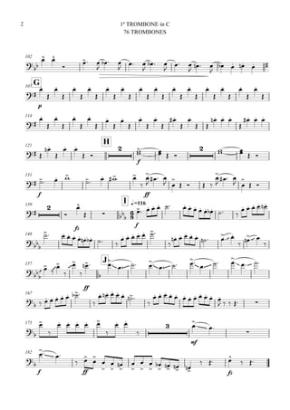 102

 

 

  

 

  
  

  

    
G107

p




























114




















 
  

  
121
H
 


 
 

f
   
    
131

f
  
   

ff


  
 

   


  
 

 
139

I q.=116



fz

  
f
            
    
148


        
     

    
   


  

157
J











ff
 

        
   
167

        

    
 

           
    
175




    

 


mf
 

182


f
 

ff









 







   
 
fz

 
1ª TROMBONE in C
76 TROMBONES
2
 