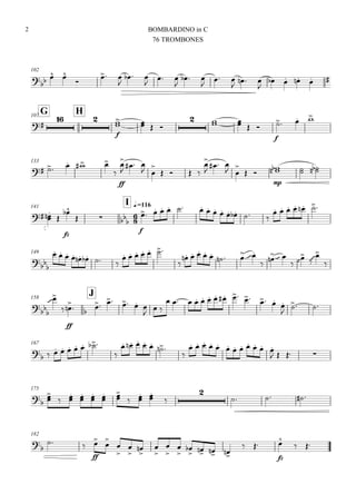 102

  

 

  

 

  

 

  

    
G107
H

 
f
   
    
f
  
133
    

ff


  
 

   


  
 

 
mp
  
141

I q.=116
 
 
fz

  

f
            
     
149



       
     

    
   


  







158
J





ff
       

 
           

  
167

        

    
 

           
   
175



 
 
 
 
 

 
 



   
182


 
ff









 







   
 
fz

 
BOMBARDINO in C
76 TROMBONES
2
 