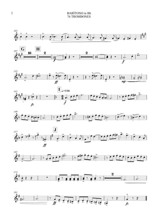 102
 



 
 

  
  

  

 

  

   

G107
H

  
f


  

   
f


  
133





   

ff


  
 
    

  
 
 
mp
  
141

I q.=116





 
fz


   
f


                  
149
              
     
   
  

   
157
J
 

 
 


ff
 



  
  

              

165




   
     
     
             
173




   

 
 
 
 
 

 
 



 
181


   
ff

     
     
 
fz


 
BARÍTONO in Bb
76 TROMBONES
2
 