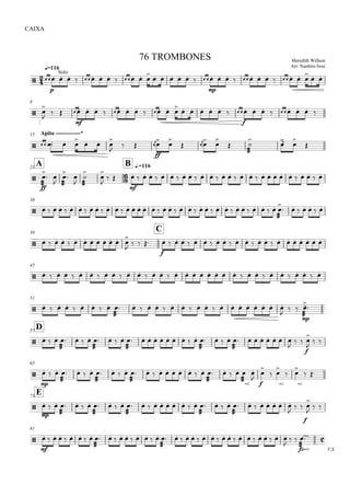 

q=116
CAIXA
Meredith Willson
Arr: Naohiro Iwai
76 TROMBONES

p
 
Solo
                    
mp
                  
8
 

  
mf
             

     
f
           
Apito -------------*15
     

  


 
ff


 

 

 




 

 


A21


B q.=116

ff

 
 
 
 
 

 
mf
                             
30
                                       



      
38
C
             


  
f
                       
45
                                    
51
         

                   
  
mp



D57
   

   

   

         

   

       

 
f



 
65

mp
  

   

   

         

   


f



 
 
 
E73

mp
  

   

   

         

   

       
  
f


  
81

V.S.

mf
        

         

                   

 
fz


 