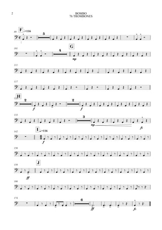 
F h=11689



 

                 




101
G
  





mp
               
111

                      
117

                    
H123


f
    
 

f
               
133

          

mp
         
fz



142

I q.=116
 
f
                           
150

                               
158
J

 
ff
                            
166

                            
  
174
      
  


ff
   
 
fz


 
BOMBO
76 TROMBONES
2
 