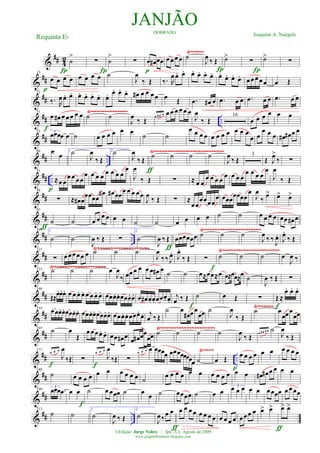 &
## 42
Ÿ~~~~~
˙
>
Í
∑
Í
˙
>
∑ œ œ# œœ
p
œœœœ ˙
J
œ ‰ Œ
Í
˙>
∑
Í
˙>
∑
&
##
13
œ œ œ œ
p
œ œ œ œ ˙
J
œ
‰ Œ ‰. R
œ œ. œ. œ. œ. œ. œ. œ. œ. œ. œ. œœœœœ œ Œ
&
##
22
‰. R
œ œ. œ. œ. œ. œ. œ. œ. œ. œ. œ. œ# œ œ œ œ œ Œ .œ œ# œ .œ œ œ .œ œ œ .œ œ œ
&
## ..
Ÿ~~~~~~~~~~~~~~31
œ œ# œ œœ œ œ
f
˙ ˙
J
œ ‰ Œ
3
œ œ# œ œ œ œ œ œ œ
J
œ
‰ Œ
16
œ œ œ œ œ œ
&
##
55 3
œœœœ œ ˙ œ œ œ œ œ œ ˙ ˙
œ œ œ œ œ œ œ œ œ œ œ
œ œ
œ œ œ œ# œ# œ œ
&
## ..
Ÿ~~~~~~~~~~~~~~~~~~~~~~~~~~~66 œ
œ 1 ˙
J
œ
‰ Œ
2˙
J
œ
‰ Œ
ƒ
˙ ˙ ˙ ˙
J
œ ‰ Œ
3
Œ J
œ>
‰ ∑
&
## ..
81
≈œœ
œ œ œœ
œ
p
œ œ œ œ œ œ œ
œ
J
œ
‰ Œ ∑ ≈ œ œ
œ œ œ œ
œ œ œ œ
œ œ œ œ
œ
J
œ
‰ Œ
&
##
88
∑ ≈ œ# œ
œœœœ
œ# œ# œœœ œ œ œœ
J
œ ‰ Œ ∑ ≈
œœ
œœœœ
œ œœœœœœœ
œ
J
œ
‰ œ> œ> œ>
&
##
97
˙
ƒ
˙ œ œ œ œ œ œ ˙ ˙ œ œ œ œ ˙ ˙ œ œ œ œ œœ œ# œ
&
## ..
Ÿ~~~~~~~~~~~~~~~~~~~~~~109 1
˙ ˙
J
œ ‰ Œ ∑
2
˙
J
œ ‰ Œ
ƒ
œœœœœœ ˙ ˙ ˙
J
œ ‰ ‰
J
œ. J
œ.
‰ Œ
&
##
Ÿ~~~~~~~~~~~~~~~~~~~~
Ÿ~~~~~~~~~~~~~~~~~~~~
Ÿ~~~~~~~~~~~~~~~~~~~~~~121
∑ œœœœœ œ ˙ ˙ ˙
J
œ
‰‰ J
œ.
J
œ.
‰ Œ ∑
f
˙ ˙ ˙ œ
J
œ ‰
&
##
133 ˙ ˙ ˙ œ
J
œ
‰ œœ œ œ œ œ œ# œ
˙ ˙ œ≈œœ≈œ œ≈œœ≈œ ˙
J
œ ‰ Œ ∑
&
##
146
Œ≈œ.œ.œ. œ œ œ. œ. œ œ œ. œ. œœœ. œ. œœœ. œ. œ œ# œ. œ. œœœ. œ.
j
œ ‰ Œ
f
˙ œ Œ ∑ Œ ≈
œ. œ. œ.
f
&
##
Ÿ~~~~~~155 œœœ. œ. œœœ. œ. œœœ. œ. œœœ. œ. œœœ. œ. œœœ.
œ. j
œ ‰ Œ
˙ œ
œ# œœ
œœ ˙
J
œ
‰ Œ
˙ œ
œœœ
œœ
&
##
Ÿ~~~~~~~~~~~~~~~~~~~~~165
˙ œ
Œ
œ œœœ. œ. œœ œ# œ œ œ# œœ
œœ ˙ ˙ ˙ ˙
J
œ ‰ Œ œ œ# œ# ˙
J
œ
‰ Œ
&
## ..
Ÿ~~~~177 œ œ œ
J
œ
‰Œ
f
∑
œ œ œ
J
œ
‰Œ
f
∑
œ œ œ œ œœœœ œœœœœœœœ ˙ œ Œ
p
œ œ œ œ œ œ œ œ œ œ
&
##
188
˙ œ œ œ œ œ œ œ œ œ œ ˙ œ œ œ œ œ œ œ œ œ œ œ œ œ# œ# œ œ œ œ
&
##
199
3
œœœ .œ œ œ
f
˙ œ œœœ ˙ œ œ ˙ œœœœ ˙ œ œ
3œ œ œ œ œ œœœœ œœœœ
&
## ..
213
˙ ˙
1
˙
J
œ ‰ Œ
2
˙
J
œ‰œ œ
ƒ
œ œ œœ œ œ œ œ œ œ œ œ œœœ œ œ> œ>
ƒ
œ> œ>
JANJÃODOBRADO
Joaquim A. Naégele
Requinta Eb
©Edição: Jorge Nobre / Ipu - Ce. Agosto de 2009
www.jorgenobredosax.blogspot.com
 