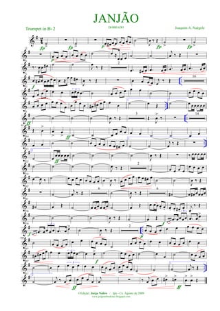 &
#
42
˙
>Í
∑
Í
˙
>
∑
p
œ œ# œœ œ œ œ œ ˙
J
œ ‰ Œ
Í
˙
>
∑
Í
˙
>
&
#12
∑ œ œ œ œ
p
œ œ œ œ ˙ œ ≈
œœ œ ˙ ˙
j
œ ‰ Œ ∑
&
#21
‰.
R
œ œ œ# ˙ ˙
J
œ ‰ Œ
2
.œ œ# œ .œ œ œ .œ œ œ .œ œ œ
&
# ..
31
œ œ# œ œ œ œ œ
f
œ ≈ œ œ œ#
J
œ ‰ Œ ∑ œ œ œ œ j
œ ‰ Œ
16
&
#53
œ œ œ œ œ œ 3
œœœ .œ ˙ œ œ œ œ œ œ ˙ ˙ œ œ œ œ
&
# ..
62
œ œ œ œ œ œ œ
œ œ
œ œ œ œ# œ# œ œ œ
œ
1
˙ œ Œ
2
˙ œ œœœ œœ
&
# ..
71
˙
ƒ
˙ ˙ ˙
J
œ ‰ Œ
3
Œ
J
œ
>
‰ ∑
14
&
#95
Œ œ
>
œ
>
œ
> ƒ ˙ ˙ œ œ œ œ œ œ ˙ ˙ œ œ
&
# ..
104
œ œ ˙ ˙ œ œ œ œ œ œ œ# œ
1
˙ ˙
j
œ ‰ Œ ∑
&
#113 2
˙ œ œœœ œœ
ƒ
˙ ˙ ˙ ˙
J
œ ‰ Œ ∑ ‰ œœœ œœ
&
#122
˙ ˙ ˙ ˙
J
œ ‰ Œ
2
˙ œ œ œ œ
œ œ œ œ
&
#132
œ
J
œ ‰ ˙ œ œ œ œ œ œ œ œ œ
J
œ ‰ œ œ œ œ œ œ œ# œ
˙ ˙
J
œ ‰ Œ
&
#142
∑ ˙
j
œ ‰ Œ
6
˙
J
œ ‰ Œ
6
˙# œ œ# œœœœ
&
#161
˙# œ Œ ˙ œ œœœ œœ ˙ œ Œ œ œœ œ. œ. œ. œ. œ# .
œ.
j
œ.
‰ Œ
&
#170
˙ ˙ ˙ ˙
J
œ ‰ Œ ˙ œ Œ
œ œ œ .œ œ
3
œœœ
f
.œ œ œ>
&
# ..
179
œ œ œ .œ œ
3
œ œ œ .œ œ œ>
˙
J
œ ‰ Œ
2
œ œ œ œ
p
œ œ œ œ œ œ
&
#188
˙
f
œ œ œ œ œ œ œ œ œ œ ˙ œ œ œ œ œ œ œ œ œ œ œ œ
&
#197
œ# œ# œ œ œ œ 3
œœœ .œ œ œ>
f
˙ œ œ œ œ ˙ œ œ ˙ œ œ œ œ
&
# ..
207
˙ œ œ 3
œ œ œ œ œ œ œ œ œ œ œ œ œ ˙ ˙
1
˙
j
œ ‰ Œ
&
#217 2
˙
j
œ ‰ œ œ
ƒ
œ œ œ œ
j
œ ∑ ‰ j
œ œ œ œ#> œn>
ƒ
œ
>
œ
>
Œ
JANJÃODOBRADO Joaquim A. NaégeleTrumpet in Bb 2
©Edição: Jorge Nobre / Ipu - Ce. Agosto de 2009
www.jorgenobredosax.blogspot.com
 