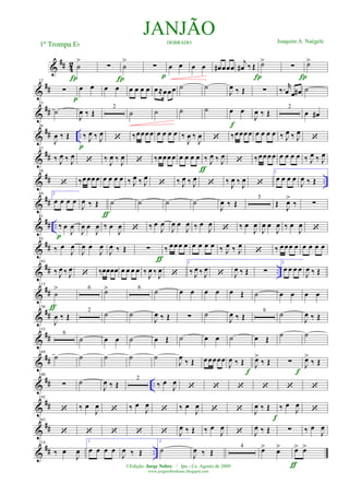 &
## 42 ˙
>
Í
∑
Í
˙
>
∑
p
œ œ œ œ œ# œœœ
j
œ# ‰ Œ
Í
˙>
∑
Í
˙>
&
##
12
∑
p
œ œ œ œ œ œ œ œ œ≈œœœ ˙ ˙
J
œ ‰ Œ ∑ ‰. r
œ œ œ# ˙
&
##
23
˙
J
œ ‰ Œ
2
˙ ˙ ˙ ˙ œ œ
f
J
œ ‰ Œ
2
œ œ#
&
## ..
36
J
œ ‰ Œ ‰ J
œ ‰ J
œ
p
‘ ‰œœœœ œ œ œ œ ‰
J
œ ‰
J
œ ‘ ‰œœœœ œ œ œ œ ‰ J
œ ‰ J
œ
‘
&
##
47
‰ J
œ ‰ J
œ ‘ ‰ J
œ ‰ J
œ ‘ ‰œœœœ œ œ œ œ
ƒ
‰ J
œ ‰ J
œ ‘ ‰œœœœ œ œ œ œ ‰ J
œ ‰ J
œ
&
## ..
58
‘ ‰œœœœ œ œ œ œ ‰ J
œ ‰ J
œ
‘ ‰ J
œ ‰ J
œ ‘ ‰ J
œ ‰ J
œ ‘
1
œ œ œ œ
J
œ ‰ Œ
&
##
69 2
œ œ œ œ
J
œ ‰ Œ
ƒ
˙ ˙ ˙ ˙
J
œ ‰ Œ
3
Œ J
œ>
‰ ∑
&
## ..
81
‰ œ
J
œ
p J
œ œ
J
œ ‰ œ
J
œ ‘ ‰ œ
J
œ
J
œ œ
J
œ ‰ œ
J
œ ‘ ‰ œ
J
œ
J
œ œ
J
œ ‰ œ
J
œ ‘
&
##
93
‰ œ
J
œ
J
œ œ
J
œ
J
œ ‰ Œ ∑
ƒ
‰ œœœ œ œ œ œ œ ‰ J
œ ‰ J
œ
‘ ‰ œœœ œ œ œ œ œ
&
## ..
103
‰ J
œ ‰ J
œ ‘ ‰œœœœ œ œ œ œ ‰ J
œ ‰ J
œ ‘
1
‰ J
œ ‰ J
œ ‘ J
œ ‰ Œ ∑
2
œ œ œ œ
J
œ ‰ Œ
&
##
115
˙
>
ƒ
6
˙> 6
˙ œ œ œ œ œ Œ ˙ œ œ œ œ
&
##
136
J
œ ‰ Œ
2
˙ ˙
J
œ ‰ Œ ∑ ˙
J
œ ‰ Œ
6
˙
J
œ ‰ Œ
&
##
153
6
˙ œ œ ˙ œ Œ ˙ œ œ ˙ œ Œ
˙ ˙
&
##
169
˙ ˙ ˙ ˙ ˙
J
œ ‰ Œ œœœœœ
J
œ ‰ Œ J
œ>
‰ Œ
f
∑ J
œ>
‰ Œ
f
&
## ..
180
∑ ˙
J
œ ‰ Œ
2
‰ œ
J
œ
‘ ‘ ‘ ‘ ‘ ‘
&
##
192
‘ ‰ œ
J
œ ‘ ‰ œ
J
œ ‘ ‰ œ
J
œ ‘ ‘ J
œ ‰ Œ
f
‰ œ
J
œ ‘
&
##
203
‘ ‘ ‘ ‘ ‘ J
œ ‰ Œ ‰ œ
J
œ ‘ J
œ ‰ Œ ∑ ‰ œ
J
œ
&
## ..
214
‰ œ
J
œ
1
œ œ œ œ
J
œ ‰ Œ
2
˙
J
œ ‰ Œ
4
œ> œ>
ƒ
œ> œ>
JANJÃODOBRADO Joaquim A. Naégele
1º Trompa Eb
©Edição: Jorge Nobre / Ipu - Ce. Agosto de 2009
www.jorgenobredosax.blogspot.com
 