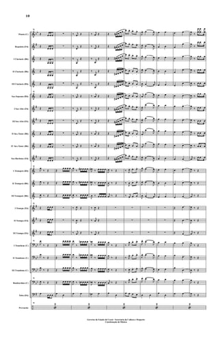 &
&
&
&
&
&
&
&
&
&
&
&
&
&
&
&
&
?
?
?
?
?
÷
bb
#
#
#
#
#
#
#
bb
bb
bb
bb
#
Flauta (C)
Requinta (Eb)
I Clarinete (Bb)
II Clarinete (Bb)
III Clarinete (Bb)
Sax-Soprano (Bb)
I Sax-Alto (Eb)
III Sax-Alto (Eb)
II Sax-Tenor (Bb)
IV Sax-Tenor (Bb)
Sax-Barítono (Eb)
I Trompete (Bb)
II Trompete (Bb)
III Trompete (Bb)
I Trompa (Eb)
II Trompa (Eb)
III Trompa (Eb)
I Trombone (C)
II Trombone (C)
III Trombone (C)
Bombardino (C)
Tuba (Eb)
Percussão
91
Œ œ œ œ
Œ
œ œ œ
Œ
œ œ œ
Œ
œ œ œ
Œ
œ œ œ
91
Œ œ œ œ
Œ
œ œ œ
Œ
œ œ œ
Œ œ œ œ
Œ œ œ œ
Œ
œ œ œ
91
J
œ
‰ Œ
J
œ ‰ Œ
J
œ ‰ Œ
91
Œ œ œ œ
Œ œ œ œ
Œ œ œ œ
91
J
œ
‰ Œ
J
œ
‰ Œ
J
œ
‰ Œ
91
J
œ ‰ Œ
œ œ œ œ
91
«
2
∑
∑
∑
∑
∑
∑
∑
∑
∑
∑
∑
Œ
œ œ œ œ
Œ œ œ œ œ
Œ œ œ œ œ
∑
∑
∑
Œ
œ œ œ œ
Œ
œ œ œ œ
Œ
œ œ œ œ
Œ œ œ œ œ
œ œ
‰ j
œ Œ
‰ j
œ
Œ
‰ j
œ
Œ
‰ j
œ
Œ
‰ j
œ
Œ
‰ j
œ Œ
‰ j
œ
Œ
‰ j
œ
Œ
‰ j
œ Œ
‰ j
œ Œ
‰ j
œ
Œ
J
œ
‰ œ# œ œ œ
J
œ ‰ œ# œ œ œ
J
œ ‰ œ œ œ œ
‰ J
œ Œ
‰
J
œ Œ
‰ j
œ Œ
J
œ
‰
œn œ œ œ
J
œ
‰
œ# œ œ œ
J
œ
‰
œ œ œ œ
J
œ ‰ œn œ œ œ
œ œ
«
2
‰ j
œ Œ
‰ j
œ Œ
‰ j
œ
Œ
‰ j
œ
Œ
‰ j
œ
Œ
‰
j
œ Œ
‰ j
œ
Œ
‰ j
œ
Œ
‰
j
œ Œ
‰
j
œ Œ
‰ j
œ Œ
J
œn ‰ œ œ œ œ
J
œn ‰ œ œ œ œ
J
œ ‰ œ œ œ œ
‰ J
œ Œ
‰ j
œ Œ
‰ j
œ Œ
J
œb
‰
œ œ œ œ
J
œn
‰
œ œ œ œ
J
œ ‰ œ œ œ œ
J
œb ‰ œ œ œ œ
œn œ
Œ œn œ œ œ
Œ œ# œ œ œ
Œ œ# œ œ œ
Œ
œ# œ œ œ
Œ
œ# œ œ œ
Œ
œ# œ œ œ
Œ œ# œ œ œ
Œ œ# œ œ œ
Œ
œ# œ œ œ
Œ
œ# œ œ œ
Œ œ# œ œ œ
J
œ ‰ Œ
J
œ ‰ Œ
j
œ ‰ Œ
∑
∑
∑
J
œ
‰ Œ
J
œ
‰ Œ
J
œ ‰ Œ
j
œ ‰ Œ
œ
œ
«
2
œ œ>
œ>
œ>
œ œ> œ> œ>
œ œ>
œ> œ>
œ œ>
œ
>
œ
>
œ œ>
œ
>
œ
>
œ œ>
œ
>
œ
>
œ œ>
œ> œ>
œ œ>
œ> œ>
œ œ>
œ
>
œ
>
œ œ>
œ
>
œ
>
œ œ>
œ> œ>
‰ J
œ> œ> œ>
‰
J
œ
>
œ>
œ>
‰ j
œ>
œ
>
œ
>
∑
∑
∑
‰ J
œ> œ> œ>
‰ J
œ> œ> œ>
‰
J
œ> œ> œ>
‰ J
œ> œ> œ>
œ œ œ œ
J
œ> œ>
J
œ
J
œ>
œ>
J
œ
J
œ>
œ>
J
œ
J
œ> œ>
J
œ
J
œ
>
œ
>
j
œ
j
œ
>
œ>
J
œ
J
œ>
œ>
J
œ
J
œ> œ>
J
œ
j
œ
>
œ>
J
œ
j
œ
>
œ>
J
œ
J
œ>
œ>
J
œ
J
œ>
œ>
J
œ
J
œ>
œ>
J
œ
J
œ
>
œ
>
j
œ
∑
∑
∑
J
œ>
œ>
J
œ
J
œ> œ>
J
œ
J
œ> œ>
J
œ
J
œ>
œ>
J
œ
œ œ
«
2
œ œ
œ œ
œ œ
œ œ
œ œ
œ œ
œ œ
œ œ
œ œ
œ œ
œ œ
œ œ
œ œ
œ œ
∑
∑
∑
œ œ
œ œ
œ œ
œ œ
œ
œ
œ œ>
œ
œ>
œ
œ>
œ
œ>
œ
œ>
œ œ>
œ œ>
œ œ>
œ œ>
œ œ>
œ œ
>
œ œ>
œ œ>
œ œ
>
Œ œ
Œ œ
Œ œ
œ œ>
œ œ>
œ
œ
>
œ œ>
œ œ
«
2
J
œ
‰
œ
œ
œ
œ
œ
œ
J
œ
‰
œ œ œ
J
œ
‰
œ œ œ
J
œ ‰ œ œ œ
J
œ ‰ œ œ œ
J
œ ‰
œ œ œ
J
œ
‰ œ œ œ
J
œ ‰ œ œ œ
J
œ ‰ œ œ œ
J
œ ‰ œ œ œ
j
œ ‰ œ œ œ
J
œ ‰ Œ
J
œ ‰ Œ
j
œ ‰ Œ
J
œ ‰ Œ
J
œ ‰ Œ
j
œ ‰ Œ
J
œ
‰ Œ
J
œ ‰ Œ
J
œ ‰ Œ
J
œ
‰ Œ
J
œ ‰ Œ
10
Governo do Estado do Ceará - Secretaria da Cultura e Desporto
Coordenação de Música
 