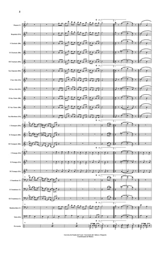 &
&
&
&
&
&
&
&
&
&
&
&
&
&
&
&
&
?
?
?
?
?
÷
bb
#
#
#
#
#
#
#
bb
bb
bb
bb
#
..
..
..
..
..
..
..
..
..
..
..
..
..
..
..
..
..
..
..
..
..
..
..
..
..
..
..
..
..
..
..
..
..
..
..
..
..
..
..
..
..
..
..
..
..
..
..
..
Flauta (C)
Requinta (Eb)
I Clarinete (Bb)
II Clarinete (Bb)
III Clarinete (Bb)
Sax-Soprano (Bb)
I Sax-Alto (Eb)
III Sax-Alto (Eb)
II Sax-Tenor (Bb)
IV Sax-Tenor (Bb)
Sax-Barítono (Eb)
I Trompete (Bb)
II Trompete (Bb)
III Trompete (Bb)
I Trompa (Eb)
II Trompa (Eb)
III Trompa (Eb)
I Trombone (C)
II Trombone (C)
III Trombone (C)
Bombardino (C)
Tuba (Eb)
Percussão
11
∑
∑
∑
∑
∑
11
∑
∑
∑
∑
∑
∑
11
œ œ œ œ
œ œ œ# œb
œ œb œ œ
11
∑
∑
∑
11 œ œ œ œ
œ œ œn œb
œ œb œ œ
11
∑
œ œ
11
∑
∑
∑
∑
∑
∑
∑
∑
∑
∑
∑
œ# œb œ œ
œ# œb œ œ
œ œ œ œ
∑
∑
∑
œn œb œ œ
œ œ œ œ
œ œ œ œ
∑
œ œ
«
2
Œ
œ œ
Œ œ œ
Œ œ œ
Œ œ œ
Œ œ œ
Œ œ œ
Œ
œ œ
Œ
œ œ
Œ œ œ
Œ œ œ
Œ œ œ
œ
œ
>
Œ
œ
œ
>
Œ
œ
œ
>
Œ
‰ J
œ ‰ J
œ
‰
J
œ ‰
J
œ
‰ j
œ ‰ j
œ
œ
œ
>
Œ
œ œ
>
Œ
œ
œ
>
Œ
Œ œ œ
œ œ
œ
œ œ œ
œ
œ œ œ
œ
œ œ œ
œ
œ œ œ
œ
œ œ œ
œ
œ œ œ
œ
œ œ œ
œ
œ œ œ
œ
œ œ œ
œ
œ œ œ
œ
œ œ œ
∑
∑
∑
‰ J
œ ‰ J
œ
‰
J
œ ‰
J
œ
‰ j
œ ‰ j
œ
∑
∑
∑
œ
œ œ œ
œ œ
«
2
œ œ œ œ
œ œ œ œ
œ œ œ œ
œ œ œ œ
œ œ œ œ
œ œ œ œ
œ œ œ œ
œ œ œ œ
œ œ œ œ
œ œ œ œ
œ œ œ œ
∑
∑
∑
‰ J
œ ‰ J
œ
‰
J
œ ‰
J
œ
‰ j
œ ‰ j
œ
∑
∑
∑
œ œ œ œ
œ œ
ﬁ*œ œ œ œ
œ œ œ œ
œ œ œ œ
œ œ œ œ
œ œ œ œ
ﬁ*
œ œ œ œ
œ œ œ œ
œ œ œ œ
œ œ œ œ
œ œ œ œ
œ œ œ œ
ﬁ*
∑
∑
∑
ﬁ*
‰ J
œ ‰ J
œ
‰ j
œ ‰ j
œ
‰ j
œ ‰ j
œ
ﬁ*
∑
∑
∑
ﬁ*
œ œ œ œ
œ œ œ
ﬁ*
œ œ œ œ œ
J
œ ‰ œ
1
˙
˙
˙
˙
˙
1
˙
˙
˙
˙
˙
˙
1
Œ
œ œ#
Œ œ œ#
Œ œ œ
1
‰ J
œ Œ
‰
J
œ Œ
‰ j
œ Œ
1
Œ
œ œn
Œ
œ œ#
Œ
œ œ
1
˙
œ Œ
1
j
œ ‰ Œ
J
œ
2.
J
œ
‰
œ>
J
œ
‰ œ>
J
œ ‰
œ>
J
œ ‰ œ#>
J
œ ‰ œ>
2.
J
œ ‰
œ>
j
œ ‰ œ>
j
œ ‰ œ#>
J
œ ‰ œ>
J
œ ‰ œ
>
j
œ ‰ œ>
2.
Œ
œ>
Œ œ#>
Œ œ>
2.
Œ œ>
Œ œ#>
Œ œ
>
2.
Œ
œ>
Œ
œn>
Œ
œ>
2.
J
œ
‰ œ>
œ œ>
2.
j
œ ‰ œæ
J
œ œ
œ
J
œ
‰
œ
J
œ ‰
œ
J
œ
‰
œ
J
œ ‰
œ
J
œ ‰
œ
J
œ
‰
œ
J
œ ‰
œ j
œ ‰
œ
J
œ ‰
œ j
œ ‰
œ
J
œ ‰
œ
J
œ
‰
œ
J
œ ‰
œ
J
œ ‰
œ
J
œ ‰
œ j
œ ‰
œ j
œ ‰
œ
J
œ
‰
œ
J
œ
‰
œ
J
œ ‰
œ
J
œ ‰
œ
J
œ ‰
œæ
j
œ ‰œ
J
œ
œ œ
œ
œ
œ œ
œ œ
œ
œ
œ
œ
œ
œ
œ œ
œ
œ
œ
œ
œ
œ
∑
∑
∑
‰ J
œ ‰ J
œ
‰ j
œ ‰ j
œ
‰ j
œ ‰ j
œ
∑
∑
∑
œ
œ
œ œ
œ œ œ œ œ
J
œ ‰ œ
2
Governo do Estado do Ceará - Secretaria da Cultura e Desporto
Coordenação de Música
 