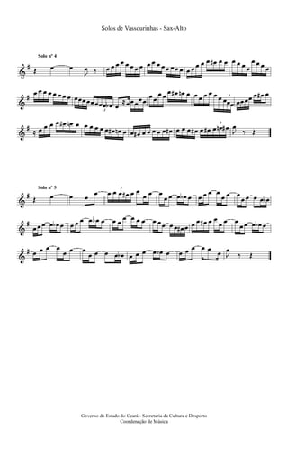 &
#
Œ œ œ
J
œ ‰
Solo nº 4
œ œ œ œ œ œ œ œ œ œ œ œ œ œ œ œ œ œ œ œ œ œ# œ œ œ œ œ œ
œ œ œ œ
&
#
œ œ œ œ œ œ œ œ œœœœœœ
3
œœ œb œ
≈œœœ
œœ
œœ
œ œ
œ œ# œn œ œ œ œ œ œ œ 3
œœœ œœœœ œ œ# œ
&
#
≈ œ œ œ œ œ# œn œ œ œ œ œ œ œ# œn œ œ œ# œ œ œ œ œ œ# œ œ œ œ# œ œ#
3
œ œn œ#
J
œ
‰ Œ
&
#
Œ œ œ œ œ
Solo nº 5 5
œ œ œ œ# œ œ
œ œ œ
œ œ œ œb œ œ œ œ œ
œ œ œ
œ œ œ œ œb
&
#
œ œ œ œ œb œ œ œ œ œ œb œ œ œ
œ œ œ œ œ œœ œ œ œ# œ œ œ œ# œ œ
œ œ œ
œ œ œ œb œ
&
# œ œ œ œ
œ œ œ
œ œ œ œ œb œ œ œ œ œb œ œ œ œ œ œ
œ J
œ
‰ Œ
Solos de Vassourinhas - Sax-Alto
Governo do Estado do Ceará - Secretaria da Cultura e Desporto
Coordenação de Música
 