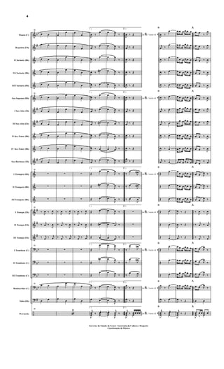 &
&
&
&
&
&
&
&
&
&
&
&
&
&
&
&
&
?
?
?
?
?
÷
bb
#
#
#
#
#
#
#
bb
bb
bb
bb
#
..
..
..
..
..
..
..
..
..
..
..
..
..
..
..
..
..
..
..
..
..
..
..
..
..
..
..
..
..
..
..
..
..
..
..
..
..
..
..
..
..
..
..
..
..
..
..
..
Flauta (C)
Requinta (Eb)
I Clarinete (Bb)
II Clarinete (Bb)
III Clarinete (Bb)
Sax-Soprano (Bb)
I Sax-Alto (Eb)
III Sax-Alto (Eb)
II Sax-Tenor (Bb)
IV Sax-Tenor (Bb)
Sax-Barítono (Eb)
I Trompete (Bb)
II Trompete (Bb)
III Trompete (Bb)
I Trompa (Eb)
II Trompa (Eb)
III Trompa (Eb)
I Trombone (C)
II Trombone (C)
III Trombone (C)
Bombardino (C)
Tuba (Eb)
Percussão
31
œ œ
œ œ
œ œ
œ œ
œ œ
31
œ œ
œ œ
œ œ
œ œ
œ œ
œ œ
31
∑
∑
∑
31
‰ J
œ ‰ J
œ
‰ j
œ ‰
J
œ
‰ j
œ ‰ j
œ
31
∑
∑
∑
31
œ œ
œ œ
31
œ
œ
œ œ
œ
œ
œ
œ
œ
œ
œ
œ
œ
œ
œ
œ
œ
œ
œ
œ
œ
œ
∑
∑
∑
‰ J
œ ‰ J
œ
‰ j
œ ‰
J
œ
‰ j
œ ‰ j
œ
∑
∑
∑
œ
œ
œ
œ
«
2
œ
œ
œ
œ
œ
œ
œ
œ
œ
œ
œ
œ
œ
œ
œ
œ
œ
œ
œ
œ
œ
œ
∑
∑
∑
‰ J
œ ‰ J
œ
‰ j
œ ‰
J
œ
‰ j
œ ‰ j
œ
∑
∑
∑
œ
œ
œ
œ
1.
J
œ ‰
œ>
j
œ ‰ œ>
J
œ ‰
œ>
J
œ ‰ œ#>
J
œ ‰ œ>
1.
J
œ ‰
œ>
j
œ ‰ œ>
j
œ ‰ œ#>
J
œ ‰ œ>
J
œ ‰ œ
>
j
œ ‰ œ>
1.
Œ
œ>
Œ œ#>
Œ œ>
1.
Œ œ>
Œ œ#>
Œ œ
>
1.
Œ
œ>
Œ
œn>
Œ
œ>
1.
J
œ
‰ œ>
œ œ>
1.
j
œ ‰ œæ
J
œ œ
œ
J
œ
‰
œ
J
œ ‰
œ
J
œ
‰
œ
J
œ ‰
œ
J
œ ‰
œ
J
œ
‰
œ
J
œ ‰
œ j
œ ‰
œ
J
œ ‰
œ j
œ ‰
œ
J
œ ‰
œ
J
œ
‰
œ
J
œ ‰
œ
J
œ ‰
œ
J
œ ‰
œ j
œ ‰
œ j
œ ‰
œ
J
œ
‰
œ
J
œ
‰
œ
J
œ ‰
œ
J
œ ‰
œ
J
œ ‰
œæ
j
œ ‰œ
J
œ
2.
Ao 2 vezes &% ﬁ
J
œ ‰ Œ
j
œ ‰ Œ
J
œ ‰ Œ
J
œ ‰ Œ
J
œ ‰ Œ
2.
Ao 2 vezes &% ﬁJ
œ ‰ Œ
j
œ ‰ Œ
j
œ ‰ Œ
J
œ ‰ Œ
J
œ ‰ Œ
J
œ
‰ Œ
2.
Ao 2 vezes &% ﬁ‰
œ
J
œ#
‰ œ
J
œ#
‰ œ
J
œ
2.
Ao 2 vezes &% ﬁ∑
∑
∑
2.
Ao 2 vezes &% ﬁ‰
œ
J
œn
‰
œ
J
œ#
‰
œ
J
œ
2.
Ao 2 vezes &% ﬁJ
œ
‰ Œ
J
œ ‰ Œ
2.
Ao 2 vezes &% ﬁ
j
œ ‰ œ œ œ œ
J
œ œ
ﬁ
J
œ ‰
œ>
j
œ ‰
œ>
J
œ ‰
œ>
J
œ ‰ œ>
J
œ ‰ œ>
ﬁ
J
œ ‰ œ>
j
œ ‰ œ>
j
œ ‰ œ
>
J
œ ‰ œ>
J
œ ‰ œ
>
j
œ ‰ œ
>
ﬁ
Œ
œ>
Œ œ>
Œ œ>
ﬁ
Œ œ>
Œ œ
>
Œ œ
>
ﬁ
Œ
œ>
Œ
œ>
Œ œ>
ﬁ
J
œ
‰
œ>
J
œ ‰ œ>
ﬁ
j
œ ‰ œæ
J
œ œ
œ œ œ œ œ œ
œ œ œ œ œ œ
œ
œ œ œ œ œ
œ œ œ œ œ œ
œ œ œ œ œ œ
œ œ œ œ œ œ
œ œ œ œ œ œ
œ
œ œ œ œ œ
œ œ œ œ œ œ
œ œ œ œ œ œ
œ œ œ œ œ œ
œ
œ œ œ œ œ
œ œ œ œ œ œ
œ œ œ œ œ œ
J
œ ‰ Œ
J
œ ‰ Œ
j
œ ‰ Œ
œ œ œ œ œ œ
œ œ œ œ œ œ
œ œ œ œ œ œ
œ œ œ œ œ œ
J
œ ‰ Œ
j
œ ‰ Œ
J
œ
A
œ œ
‰ J
œ
œ œ ‰ J
œ
œ œ ‰
J
œ
œ œ ‰
J
œ
œ œ ‰
J
œ
A
œ œ ‰
J
œ
œ œ ‰ J
œ
œ œ ‰ J
œ
œ œ ‰
J
œ
œ œ ‰
J
œ
œ œ
‰ j
œ
A
œ œ J
œ ‰
œ œ J
œ ‰
œ œ J
œ ‰
A
‰ J
œ ‰ J
œ
‰ j
œ ‰ j
œ
‰ j
œ ‰ j
œ
A
œ œ J
œ
‰
œ œ J
œ
‰
œ œ J
œ
‰
A
œ œ J
œ
‰
œ œ
A
œ œ œ œ œ
J
œ ‰ œ
4
Governo do Estado do Ceará - Secretaria da Cultura e Desporto
Coordenação de Música
 