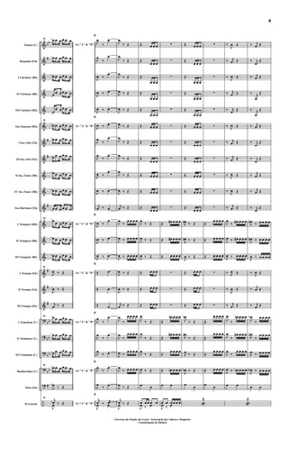 &
&
&
&
&
&
&
&
&
&
&
&
&
&
&
&
&
?
?
?
?
?
÷
bb
#
#
#
#
#
#
#
bb
bb
bb
bb
#
Flauta (C)
Requinta (Eb)
I Clarinete (Bb)
II Clarinete (Bb)
III Clarinete (Bb)
Sax-Soprano (Bb)
I Sax-Alto (Eb)
III Sax-Alto (Eb)
II Sax-Tenor (Bb)
IV Sax-Tenor (Bb)
Sax-Barítono (Eb)
I Trompete (Bb)
II Trompete (Bb)
III Trompete (Bb)
I Trompa (Eb)
II Trompa (Eb)
III Trompa (Eb)
I Trombone (C)
II Trombone (C)
III Trombone (C)
Bombardino (C)
Tuba (Eb)
Percussão
81
Ao "A" & "B"
œ œ œ œ œ œ
œ œ œ œ œ œ
œ œ œ œ œ œ
œ œ œ œ œ œ
œ
œ œ œ œ œ
81
Ao "A" & "B"
œ œ œ œ œ œ
œ œ œ œ œ œ
œ œ œ œ œ œ
œ œ œ œ œ œ
œ œ œ œ œ œ
œ œ œ œ œ œ
81
Ao "A" & "B"
œ
œ œ œ œ œ
œ œ œ œ œ œ
œ œ œ œ œ œ
81
Ao "A" & "B"J
œ ‰ Œ
J
œ ‰ Œ
j
œ ‰ Œ
81
Ao "A" & "B"
œ œ œ œ œ œ
œ œ œ œ œ œ
œ œ œ œ œ œ
81
Ao "A" & "B"
œ œ œ œ œ œ
J
œ ‰ Œ
81
Ao "A" & "B"
j
œ ‰ Œ
J
œ
B
J
œ
‰
œ>
J
œ
‰
œ>
J
œ ‰
œ>
J
œ ‰ œ>
J
œ ‰ œ>
B
J
œ ‰ œ>
J
œ
‰
œ>
J
œ
‰
œ>
J
œ ‰
œ>
J
œ ‰ œ>
j
œ ‰ œ
>
B
J
œ ‰
œ>
J
œ ‰ œ>
J
œ ‰ œ>
B
Œ œ
Œ œ
Œ œ
B
J
œ
‰
œ>
J
œ
‰
œ>
J
œ
‰ œ>
B
J
œ
‰
œ>
J
œ
‰ œ
B
j
œ ‰ œæ
J
œ œ
J
œ
‰ Œ
J
œ
‰ Œ
J
œ
‰ Œ
J
œ ‰ Œ
J
œ ‰ Œ
J
œ ‰ Œ
J
œ
‰ Œ
J
œ
‰ Œ
J
œ
‰ Œ
J
œ ‰ Œ
j
œ ‰ Œ
J
œ
‰
œ œ œ œ
J
œ ‰ œ œ œ œ
J
œ ‰ œ œ œ œ
J
œ ‰ Œ
J
œ ‰ Œ
j
œ ‰ Œ
J
œ
‰
œ œ œ œ
J
œ
‰
œ œ œ œ
J
œ ‰
œ œ œ œ
J
œ
‰ œ œ œ œ
J
œ ‰ Œ
j
œ ‰ Œ
J
œ
Œ œ œ œ
Œ
œ œ œ
Œ
œ œ œ
Œ
œ œ œ
Œ
œ œ œ
Œ œ œ œ
Œ
œ œ œ
Œ
œ œ œ
Œ œ œ œ
Œ œ œ œ
Œ
œ œ œ
J
œ
‰ Œ
J
œ ‰ Œ
J
œ ‰ Œ
Œ œ œ œ
Œ œ œ œ
Œ œ œ œ
J
œ
‰ Œ
J
œ
‰ Œ
J
œ
‰ Œ
J
œ ‰ Œ
œ œ
œ œ œ œ œ
J
œ ‰ œ
∑
∑
∑
∑
∑
∑
∑
∑
∑
∑
∑
Œ œ# œ œ œ
Œ œ# œ œ œ
Œ œ œ œ œ
∑
∑
∑
Œ
œn œ œ œ
Œ
œ# œ œ œ
Œ
œ œ œ œ
Œ œn œ œ œ
œ œ
œ œ œ œ œ œ
J
œ ‰ œ
Œ œ œ œ
Œ
œ œ œ
Œ
œ œ œ
Œ
œ œ œ
Œ
œ œ œ
Œ œ œ œ
Œ
œ œ œ
Œ
œ œ œ
Œ œ œ œ
Œ œ œ œ
Œ
œ œ œ
J
œn ‰ Œ
J
œn ‰ Œ
J
œ ‰ Œ
Œ œ œ œ
Œ œ œ œ
Œ œ œ œ
J
œb
‰ Œ
J
œn
‰ Œ
J
œ ‰ Œ
J
œb ‰ Œ
œ
œ
«
2
∑
∑
∑
∑
∑
∑
∑
∑
∑
∑
∑
Œ
œ œ œ œ
Œ œ œ œ œ
Œ œ œ œ œ
∑
∑
∑
Œ
œ œ œ œ
Œ
œ œ œ œ
Œ
œ œ œ œ
Œ œ œ œ œ
œ
œ
‰
J
œ Œ
‰ j
œ Œ
‰
J
œ Œ
‰ j
œ Œ
‰ j
œ Œ
‰ J
œ Œ
‰ j
œ Œ
‰ j
œ Œ
‰ J
œ Œ
‰ J
œ Œ
‰ j
œ Œ
J
œ
‰ œ# œ œ œ
J
œ ‰ œ# œ œ œ
J
œ ‰ œ œ œ œ
‰ J
œ Œ
‰
J
œ Œ
‰ j
œ Œ
J
œ
‰
œn œ œ œ
J
œ
‰
œ# œ œ œ
J
œ
‰
œ œ œ œ
J
œ ‰ œn œ œ œ
œ œ
«
2
‰ j
œ Œ
‰ j
œ
Œ
‰ j
œ Œ
‰ j
œ
Œ
‰ j
œ
Œ
‰ j
œ Œ
‰ j
œ
Œ
‰ j
œ
Œ
‰ j
œ Œ
‰ j
œ Œ
‰ j
œ
Œ
J
œn ‰ œ œ œ œ
J
œn ‰ œ œ œ œ
J
œ ‰ œ œ œ œ
‰ J
œ Œ
‰ j
œ Œ
‰ j
œ Œ
J
œb
‰
œ œ œ œ
J
œn
‰
œ œ œ œ
J
œ ‰ œ œ œ œ
J
œb ‰ œ œ œ œ
œ œ
9
Governo do Estado do Ceará - Secretaria da Cultura e Desporto
Coordenação de Música
 