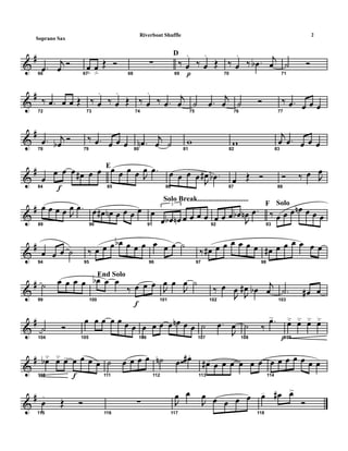 &
#
66
.œ
j
œ Ó
67
œﬂ
œﬂ
Œ Ó
68
∑
D
69
‰
p
œ
.
‰ œ
.
Œ
70
‰ œ
.
‰ .œb j
œ
71
˙ Ó
&
#
72
‰ .œ œ œ Œ
73
‰ œ
.
‰ œ
.
Œ
74
‰ œ
.
‰ .œ
j
œ
75
˙ .œ
j
œ
76
˙ Ó
77
‰ .œ œ œ œ
&
#
78
.œ j
œb Ó
79
‰ .œ œ œ œ 80
.œn j
œ ˙ 81
w
82
w
83
j
œ .œ œ œ œ
&
#
f84
œ
œ œ œ œ# œ œ E
85
œ œ œ œ J
œ .œ
86
œ œ œ œ J
œ# .œb
87
œ Œ Ó
88
Ó ‰ œ J
œ
&
#
89
œ œ œ œ J
œ .œ
90
œ œ# œn œ œ œ œ
Solo Break............................
91
œ
3
œ œb œn œ œ œ œ
92
œ œ œ œb
J
œn .œ
F Solo
93
‰ œ œ œ œn œ œ œ
&
#
94
œ œ œ ˙
95
‰ œ œ œ œb œ œ œ
96
œ œ œ ˙
97
‰ œ# œ œ œ œ œ œ
98
œ# œ œ œ œ œ œ
&
#
99
˙ œ œ œ œ
End Solo
f100
œb œ œ
‰ œ œ œ
101
J
œ œ
J
œ ˙
102
‰ œ
J
œ J
œ# œb j
œ
103
.˙ œ# œ
&
#
104
˙ Ó
105
œ œ œ œ œ œ œ
106
œ œ œ œ œn œ œ
107
˙ .œ
J
œ
p108
˙ ‰
.œ>
109
œ˘ œ˘ œ˘ œ˘
&
#
f110
œb˘ œ˘ œ> œ œ œ œ
111
˙ œ œ œ œ
112
˙n œ œ# .
113
œ# œ œ œ œ œ œ
114
œ œ œ œ œ œ œ~~
&
#
115
œ
.
Œ Ó
116
∑
117
J
œ œ
J
œ œ œ œ œ
118
œ- œ# œ>>
Ó
2Riverboat Shuffle
Soprano Sax
 