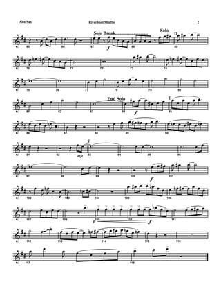 &
##
65
Œ ‰
J
œ œ œ œ
66
.œ
J
œ Ó
Solo Break............................
67
œ˘ œ˘
‰
f
J
œ œ œ œ œ
Solo
68
œ œ œ œ ‰ œ œ œ# D
69
J
œ œ# J
œ ˙
&
##
70
J
œ œn
J
œ# œ œ œ œ
71
w
72
w
73
J
œ œ# J
œ ˙
74
J
œ œn
J
œ# œ œ œ œ
&
##
75
w
76
w
77
œ œ ˙
78
J
œ œ J
œ œ œ
79
˙ ˙
80
˙ ˙
&
##
81
˙ œ œ
82
˙ ˙ End Solo
83
w
f84
œ œ# œ œ œ# œ œ E
85
œ œ œ œ J
œ .œ
&
##
86
œ œ œ œ J
œn .œ
87
œ Œ Ó
88
Ó ‰ œ J
œ
89
œ œ# œn œ J
œ .œ
90
œ œn œ œ œ# œ œn
&
##
91
œ Œ Ó
92
Ó Œ
P
œ œ F
93
w
94
.˙ œ œ
95
w
96
.˙ œ œ
&
##
97
w
98
.˙ œ œ
99
œ Œ Ó
f100
Ó ‰ œ œ œ#
101
J
œ œ# J
œ ˙
&
##
102
‰ œ
J
œ J
œn œ
J
œ
103
.˙ œn œ#
104
˙ Ó
105
œ œ# œ œ œn œ œ
106
œ œn œ# œ œ œ œ
&
##
107
˙ œ œ œ œ
p108
˙ ‰
.œ>
109
œ˘ œ˘ œ˘ œ˘
f110
œ˘ œ˘ œ> œ œb œ œ
111
˙ œ œ œ# œ
&
##
112
˙ œ œ.
113
œ œ œ œ œ œn œ#
114
œ œ œ# œ œn œ œn
115
œ Œ Ó
116
∑~~
&
##
117
J
œ œ
J
œ œ œ œ œ
118
œ- œ œ>>
Ó
2Riverboat ShuffleAlto Sax
 