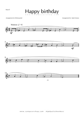 & 43
Moderato q = 92
.œ
F
œ œ# œ œ ˙# .œ œ œ# œ œ ˙ .œ œ
&
5
œ œ# œ œ# œ#
.œN œ œ# œ œ ˙ œ
F
&
9
œN œ œ ˙ œ œ œ œ ˙ œ
&
13
œ œ œ ˙ œ
rit.
œ ˙ .˙
Happy birthdayw w w . c o m p o s e r s h o p . c o m
Arrangement by Mark Century
Horn F
Arrangement for Wind quintet
w w w . c o m p o s e r s h o p . c o m H i g h Q u a l i t y S h e e t M u s i c
 