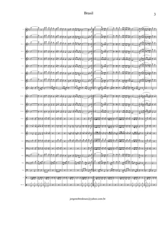 &
&
&
&
&
&
&
&
&
&
&
&
&
&
&
?
?
?
?
?
ã
ã
bb
b
b
b
b
b
b
b
b
b
bbb
bb
b
bb
b
bb
b
..
..
..
..
..
..
..
..
..
..
..
..
..
..
..
..
..
..
..
..
..
..
Fl.
Eb Cl.
Bb Cl. 1
Bb Cl. 2
Bb Cl. 3
S. Sx.
A. Sx. 1
A. Sx. 2
T. Sx.
Bb Tpt. 1
Bb Tpt. 2
Bb Tpt. 3
Eb Hn. 1
Eb Hn. 2
Eb Hn. 3
Tbn. 1
Tbn. 2
Tbn. 3
Euph.
Tuba
cx
BB e Prt
41 ˙
˙
˙
˙
˙
˙
˙
˙
j
œ œ J
œ
41
˙
˙
˙
‰ œ
J
œ
‰ œ
j
œ
‰ œ
j
œ
‰ œ
J
œ
‰ œ
J
œ
˙
J
œ œ J
œ
œ œ
41
œ œœœœ
œ œ
y y
œ
Œ
œ
Œ
œ
Œ
œ Œ
œ Œ
œ Œ
œ
Œ
œ
Œ
œ
œœ œ
œ Œ
œ Œ
œ Œ
J
œ œ
J
œ
j
œ œ
j
œ
j
œ œ
j
œ
J
œ œ
J
œ
J
œ œ
J
œ
œ
Œ
œ
œœ œ
œ œ
œ œœ œ
œ œ
y y
J
œ œ
J
œ
J
œ œ
J
œ
J
œ œ
J
œ
J
œ œ
J
œ
J
œ œ
J
œ
J
œ œ
J
œ
J
œ œ
J
œ
J
œ œ
J
œ
˙
J
œ œ
J
œ
J
œ œ
J
œ
J
œ œ
J
œ
‰ J
œ ‰J
œ
‰ J
œ ‰J
œ
‰ j
œ ‰ j
œ
‰ J
œ ‰J
œ
‰ J
œ ‰J
œ
J
œ œ
J
œ
˙
œ ‰ œ‰
‰ œœœœ
J
œ
‰
œ
j
y
‰
y
œ œ
œ œ
œ œ
œ œ
œ œ
œ œ
œ œ
œ œ
œ œ œ œ
œ œ
œ œ
œ œ
‘
‘
‘
‘
‘
œ œ
œ œ œ œ
‘
‰
J
œ ‰
J
œ
‘
J
œ œ
J
œ
J
œ œ
J
œ
J
œ œ
J
œ
j
œ œ j
œ
j
œ œ j
œ
j
œ œ j
œ
J
œ œ
J
œ
J
œ œ
J
œ
˙
j
œ œ j
œ
j
œ œ j
œ
j
œ œ j
œ
‰ J
œ ‰ J
œ
‰
J
œ ‰
J
œ
‘
‰ J
œ
‰ J
œ
‰ J
œ ‰ J
œ
J
œ œ
J
œ
˙
œ ‰ œ ‰
‰ œœœ œ
‘
œ œ
œ œ
œ œ
œ œ
œ œ
œ œ
œ œ
œ œ
œ œ œ œ
œ œ
œ œ
œ œ
‘
‘
‘
‘
‘
œ œ
œ œ œ œ
‘
‰
J
œ ‰
J
œ
‘
J
œ œ
J
œ
J
œ œ J
œ
J
œ œ J
œ
j
œ œ
j
œ
j
œ œ
j
œ
j
œ œ
j
œ
J
œ œ
J
œ
J
œ œ
J
œ
˙#
j
œ œ
j
œ
j
œ œ
j
œ
j
œ œ
j
œ
‘
‰
J
œ ‰
J
œ
‰ j
œ# ‰ j
œ
‰ J
œn
‰J
œ
‘
J
œ œ
J
œ
˙n
‘
‰ œœœœ
‘
œ œ œ œ
œ œ œ œ
œ œ œ œ
œ œ œ œ
œ œ œ œ
œ œ œ œ
œ œ œ œ
œ œ œ œ
œ œ œ œ#
œ œ œ œ
œ œ œ œ
œ œ œ œ
‘
‰
J
œ ‰
J
œ
‰ j
œ# ‰ j
œ
‰ J
œn
‰ J
œ
‘
œ œ œ œ
œ œ œ œn
‘
‰
J
œ ‰
J
œ
‘
˙
˙
˙
˙
˙
˙
˙
˙
œ œ œ
˙
˙
˙
‘
‰
J
œ ‰
J
œ
‰ j
œ ‰ j
œ
‰ J
œ
‰ J
œ
‘
˙
œ œ œ
œ ‰ œ ‰
œ œœœ œ
œ œ
y y
J
œ ‰
œ>
f
j
œ ‰
œ>
f
J
œ ‰ œ>
f
j
œ
‰ œ>
f
j
œ
‰ œ>
f
j
œ
‰ œ>
f
j
œ ‰
œ>
f
j
œ ‰
œ>
f
j
œ
‰
f
œ>
j
œ
‰ œ>
f
j
œ
‰ œ>
f
j
œ
‰ œ
>
f
J
œ ‰
f
œ>
J
œ ‰
f
œ
>
j
œ ‰
f
œ
>
J
œ
‰
f
œ>
J
œ ‰
f
œ>
j
œ ‰
œ>
f
j
œ ‰
f
œ>
j
œ ‰
f
œ>
J
œ ‰ Œ
œ
Œy
Œ
˙
˙
˙
˙
˙
˙
˙
˙
œ
œ œ
˙
˙
˙
œ œ œ œ œ
œ œ œ œ œ
œ œ œ œ œ
œ œ œ œ œ
œ œ œ œ œ
˙
œ
œ œ
œ œ œ
‰
f
œ œ œ œ
J
œ
‰
œ
j
y
‰
y
œ
œ œ œ
œ
œ œ œ
œ
œ œ œ
œ
œ œ œ
œ œ œ œ
œ
œ œ œ
œ
œ œ œ
œ
œ œ œ
œ
œ œ œ
œ
œ œ œ
œ
œ œ œ
œ œ œ œ
‰ J
œ ‰ J
œ
‰
J
œ ‰
J
œ
‰ j
œ ‰ j
œ
‰ J
œ
‰ J
œ
‰ J
œ ‰ J
œ
œ
œ œ œ
œ
œ œ œ
œ œ
œ œ œ œ
‘
˙
˙
˙
˙
˙
˙
˙
˙
œ
œ œ
˙
˙
˙
‰ œœœ œ
‰ œœœ œ
‰ œœœ œ
‰
œœœ œ
‰ œœœ œ
˙
œ
œ œ
œ œ œ
‰ œœœ œ
‘
œ œn
œ œ#
œ œ#
œ œ#
œ œ
œ œ#
œ œ#
œ œ
œ œ#
œ œ#
œ œ#
œ œ
J
œ ‰ œ>
J
œ ‰ œ
>
j
œ ‰ œ#
>
J
œ
‰
œn>
J
œ ‰ œ>
œ œn
œ œn
J
œ ‰ œ
J
œ ‰ Œ
‘
œ œ œ
œ œ œ
œ œ œ
œ œ œ
œ œ œ
œ œ œ
œ œ œ
œ œ œ
œ
œ œ
œ œ œ
œ œ œ
œ œ œ
œ œ œ œ œ
œ œ œ œ œ
œ œ œ œ œ
œ œ œ œ œ
œ œ œ œ œ
œ œ œ
œ
œ œ
œ œ œ
‰ œ œ œ œ
‘
œ œ œ œ
œ œ œ œ
œ œ œ œ
œ œ œ œ
œ œ œ œ
œ œ œ œ
œ œ œ œ
œ œ œ œ
œ œ œ œ
œ œ œ œ
œ œ œ œ
œ œ œ œ
‰ J
œ ‰ J
œ
‰
J
œ ‰
J
œ
‰ j
œ ‰ j
œ
‰ J
œ
‰ J
œ
‰ J
œ ‰ J
œ
œ œ œ œ
œ œ œ œ
œ ‰ œ ‰
œ œ œ œ
‘
˙
˙
˙
˙
˙#
˙
˙
˙#
œ# œ œœ
˙
˙
˙#
‰ œœœœ
‰ œœœ œ
‰ œ# œœ œ
‰
œn œœ œ
‰ œœœœ
˙
œn œ œœ
j
œ ‰
œ# œ
‰ œœœœ
œ œ
y y
J
œ
p
J
œ œ œ
J
œ
p
J
œ œ œ
j
œ
p
J
œ œ œ
j
œ
p
J
œ œ œ
j
œ p
j
œ œ œ
j
œ
p
J
œ œ œ
J
œ
p
J
œ œ œ
j
œ
p
J
œ œ œ
j
œ#
‰ Œ
p
j
œ
p
j
œ œ œ
j
œ
p
j
œ œ œ
j
œp
j
œ œ œ
J
œ ‰ Œ
J
œ ‰ Œ
j
œ# ‰ Œ
J
œn
‰ Œ
J
œ ‰ Œ
J
œ
p
‰ Œ
j
œn ‰ Œ
p
J
œ ‰ Œ
J
œ ‰ Œ
œ
Œy
Œ
œ œ œn œ
œ œ œ# œ
œ œ œ# œ
œ œ œ# œ
œ œ œ# œ
œ œ œ# œ
œ œ œ# œ
œ œ œ# œ
˙
œ œ œ# œ
œ œ œ# œ
œ œ œ# œ
‰
p
J
œ ‰J
œ
‰
p
J
œ ‰J
œ
‰
p
j
œ ‰ j
œ
‰
p
J
œ
‰J
œ
‰
p
J
œ ‰J
œ
˙
˙
œ
œœ
‰
p
œœœœ
J
œ
‰
œ
j
y
‰
y
œ œ
œ œ
œ œ
œ œ
œ œ
œ œ
œ œ
œ œ
˙
œ œ
œ œ
œ œ
‘
‘
‘
‘
‘
˙
˙
œ
œ
‰
J
œ ‰
J
œ
‘
3Brasil
jorgenobredosax@yahoo.com.br
 