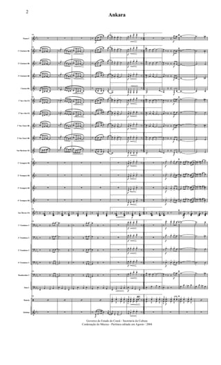&
&
&
&
&
&
&
&
&
&
&
&
&
&
&
?
?
?
?
?
?
ã
&
bbb
b
b
b
b
b
b
b
b
b
b
bbb
bbb
bbb
bb
b
bb
b
bbb
bbb
bbb
..
..
..
..
..
..
..
..
..
..
..
..
..
..
..
..
..
..
..
..
..
..
..
Flauta C
1º Clarinete Bb
2º Clarinete Bb
3º Clarinete Bb
Clarone Bb
1º Sax-Alto Eb
2º Sax-Alto Eb
1º Sax-Tenor Bb
2º Sax-Tenor Bb
Sax-Barítono Eb
1º Trompete Bb
2º Trompete Bb
3º Trompete Bb
4º Trompete Bb
Sax-Hornes Eb
1º Trombone C
2º Trombone C
3º Trombone C
4º Trombone C
Bombardino C
Tuba C
Bateria
Xilofone
11
∑
11
.œ œ œ œn ˙
.œ œ œ œn ˙
.œ
œ œ œn ˙
.œ
œ œ œn ˙
11
.œ
œ œ œn ˙
.œ
œ œ œn ˙
.œ œ œ œn ˙
.œ
œ œ œn ˙
.œ œ œ œn ˙
11
∑
∑
∑
∑
11
Œ œœœœ
n Œ œœœœ
11
Ó Œ
œ+ œo
Ó Œ œn+ œo
Ó Œ œ+ œo
Ó Œ œ+ œo
11
Ó Œ œ+ œo
œ œ œ œ
11
‘
∑
∑
‰
.œ> œ œ œ œ
‰
.œ>
œ œ œ œ
‰
.œ> œ œ œ œ
‰ .œ
> œ œ œ œ
‰ .œ>
œ œ œ œ
‰ .œ>
œ œ œ œ
‰
.œ> œ œ œ œ
‰
.œ> œ œ œ œ
‰
.œ>
œ œ œ œ
∑
∑
∑
∑
Œ œœœœ
Œ œœœœ
.˙
Œ
.˙ Œ
.˙ Œ
.˙ Œ
.˙ Œ
œ œ œ œ
‘
∑
∑
.œ œ œ œb ˙
.œ œ œ œb ˙
.œ
œ œ œb ˙
.œ
œ œ œb ˙
.œ
œ œ œb ˙
.œ
œ œ œb ˙
.œ œ œ œb ˙
.œ
œ œ œb ˙
.œ œ œ œb ˙
∑
∑
∑
∑
Œ œœœœ
b Œ œœœœ
Ó Œ
œ+ œo
Ó Œ œb+ œo
Ó Œ œ+ œo
Ó Œ œ+ œo
Ó Œ œ+ œo
œ œ œ œ
‘
∑
f
f
‰. œ .œ œb .œ
J
œ
‰. œ .œ œb .œ
J
œ
‰. œb .œ œ .œb
J
œ
‰. œ .œb œ .œ
J
œ
‰.
œ .œ œ .œ
j
œ
‰. œ .œ œb .œ
J
œ
‰.
œb .œ œ .œb
J
œ
‰. œ .œb œ .œ
J
œ
‰. œ .œ œ .œ
J
œ
‰.
œ .œ œ .œ
j
œ
∑
∑
∑
∑
Œ œœœœ
b Œ œœœœ
œ
Œ Ó
œ Œ Ó
œ Œ Ó
œ Œ Ó
œ Œ Ó
œ œ œ œ
‘
‰.
œ .œ œb .œ j
œ
1
J
œn œ>
J
œ> ˙
1
J
œn œ>
J
œ> ˙
1
J
œ œ>
J
œ> ˙
1
J
œ œn
>
j
œ
>
˙
1
w
1
J
œn œ>
J
œ> ˙
1
J
œ œ
>
j
œ
>
˙
1
J
œ œn
>
j
œ
>
˙
1
J
œ œ>
J
œ> ˙
1
w
1
∑
1
∑
1
∑
1
∑
1
Œ œœœœ
n Œ œœœœ
1
∑
1
∑
1
∑
1
∑
1
∑
1
œ œ œ œ
1
yœ yœ yœ yœ
œ Œ œ Œ
1
j
œn œ>
j
œ> ˙
f
f
f
f
f
f
f
f
f
f
f
f
f
f
f
f
f
f
f
J
œ. œ> œ> œ>
‰
J
œ. œ> œ> œ>
‰
J
œ. œ> œ> œ>
‰
j
œ.
œ> œ> œ>
‰
j
œ. œ> œ> œ>
‰
J
œ. œ> œ> œ>
‰
j
œ.
œ> œ> œ>
‰
j
œ.
œ> œ> œ>
‰
J
œ. œ> œ> œ>
‰
j
œ. œ> œ> œ>
‰
j
œ.
œ> œ> œ>
‰
j
œ.
œ
>
œ> œ>
‰
j
œ.
œ
>
œ
>
œ>
‰
j
œ. œ
>
œ
>
œ
>
‰
Œ œœœœ
Œ œœœœ
J
œ. œ> œ> œ>
‰
J
œ. œ> œ> œ>
‰
J
œ. œ> œ> œ>
‰
J
œ. œ> œ> œ>
‰
J
œ. œ> œ> œ>
‰
œ œ œ œ
j
yœ yœ yœ œ œy ‰
J
œ œ œ œ ‰
j
œ.
œ
> œ> œ>
‰
2
∑
2
J
œn œ
J
œ ˙
2
J
œ œ
J
œ ˙
2
J
œ œn
j
œ ˙
2
.˙
œ
2
J
œn œ
J
œ ˙
2
J
œ œ
j
œ ˙
2
J
œ œn
j
œ ˙
2
J
œ œ
J
œ ˙
2
.˙
œ
2
∑
2
∑
2
∑
2
∑
2
Œ œœœœ
n Œ œœœœ
2
∑
2
∑
2
∑
2
∑
2
J
œ œn
J
œ ˙
2
œ œ œ œ
2
yœ yœ yœ yœ
œ Œ œ Œ
2
∑
f
f
f
f
f
f
f
f
f
f
f
f
f
f
f
f
f
f
f
f
Ó Œ
œ œn
J
œ ‰ Œ Œ œ œn
J
œ ‰ Œ Œ œ œ
j
œ ‰ Œ Œ
œ œ#
œ
Œ Œ
œ œ
J
œ ‰ Œ Œ
œ œ#
j
œ ‰ Œ Œ œ œ
j
œ ‰ Œ Œ œ œ#
J
œ ‰ Œ Œ œ œ
œ
Œ Œ
œ œ
‰
.œ> œ> œ> œ
‰ .œ> œ> œ> œ#
‰ .œ
>
œ
>
œ
>
œ
‰ .œ> œ> œ>
œn
œœœœ
Œ Ó
‰
.œ> œ> œ> œ
‰
.œ> œ> œ> œn
‰
.œ> œ> œ> œ
‰ .œ> œ> œ>
œ
J
œ ‰ Œ Œ
œ œn
œ>
Œ Ó
j
yœ ..yœ yœ yœ yœ
J
œ .œ œ Œ
∑
f
B
w
B
w
w
w
w
B
w
w
w
w
w
B
œ œ. œ> œ .œ# œ
œ œ. œ> œ .œ# œ
œ
œ. œ> œ .œ# œ
œ œ. œ> œ .œ# œ
B
Œ œœœœn
Œ œœœœ
B
w
w
w
w
B
w
œ œ œn œ
B
yœ yœ yœ yœ
œ Œ œ Œ
∑
.˙ œn
.˙ œn
.˙ œ
.˙ œ#
.˙ œ
.˙ œ#
.˙ œ
.˙ œ#
.˙ œ
.˙ œ
J
œ œ>
J
œ# œ> œ
J
œ œ>
J
œ# œ> œ
J
œ œ>
J
œ# œ> œ#
J
œ œ>
J
œ# œ>
œn
Œ œœœœn
Œ œœœœ
.˙ œ
.˙ œn
.˙ œ
.˙ œ
.˙ œn
œ œ œn œ
‘
∑
~~~
~~~
2
Ankara
Governo do Estado do Ceará - Secretaria da Cultura
Cordenação de Música - Partitura editada em Agosto / 2004
 