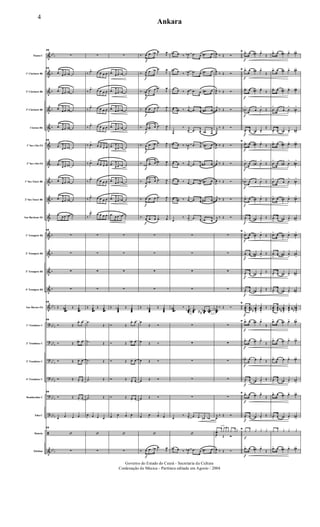 &
&
&
&
&
&
&
&
&
&
&
&
&
&
&
?
?
?
?
?
?
ã
&
bbb
b
b
b
b
b
b
b
b
b
b
bbb
bbb
bbb
bb
b
bb
b
bbb
bbb
bbb
Flauta C
1º Clarinete Bb
2º Clarinete Bb
3º Clarinete Bb
Clarone Bb
1º Sax-Alto Eb
2º Sax-Alto Eb
1º Sax-Tenor Bb
2º Sax-Tenor Bb
Sax-Barítono Eb
1º Trompete Bb
2º Trompete Bb
3º Trompete Bb
4º Trompete Bb
Sax-Hornes Eb
1º Trombone C
2º Trombone C
3º Trombone C
4º Trombone C
Bombardino C
Tuba C
Bateria
Xilofone
29
∑
29
.œ œ œ œn ˙
.œ œ œ œn ˙
.œ
œ œ œn ˙
.œ
œ œ œn ˙
29
.œ
œ œ œn ˙
.œ
œ œ œn ˙
.œ œ œ œn ˙
.œ
œ œ œn ˙
.œ œ œ œn ˙
29
∑
∑
∑
∑
29
Œ œœœœ
n Œ œœœœ
29
Ó Œ
œ+ œo
Ó Œ œn+ œo
Ó Œ œ+ œo
Ó Œ œ+ œo
29
Ó Œ œ+ œo
œ œ œ œ
29
‘
∑
∑
‰
.œ> œ œ œ œ
‰
.œ>
œ œ œ œ
‰
.œ> œ œ œ œ
‰
.œ> œ œ œ œ
‰ .œ>
œ œ œ œ
‰ .œ>
œ œ œ œ
‰
.œ> œ œ œ œ
‰
.œ> œ œ œ œ
‰
.œ>
œ œ œ œ
∑
∑
∑
∑
Œ œœœœ
Œ œœœœ
.˙
Œ
.˙ Œ
.˙ Œ
.˙ Œ
.˙ Œ
œ œ œ œ
‘
∑
∑
.œ œ œ œb ˙
.œ œ œ œb ˙
.œ
œ œ œb ˙
.œ
œ œ œb ˙
.œ
œ œ œb ˙
.œ
œ œ œb ˙
.œ œ œ œb ˙
.œ
œ œ œb ˙
.œ œ œ œb ˙
∑
∑
∑
∑
Œ œœœœ
b Œ œœœœ
Ó Œ
œ+ œo
Ó Œ œb+ œo
Ó Œ œ+ œo
Ó Œ œ+ œo
Ó Œ œ+ œo
œ œ œ œ
‘
∑
f
f
f
f
f
f
f
f
f
f
f
‰. œ .œ œb .œ
J
œ
‰. œ .œ œb .œ
J
œ
‰. œb .œ œ .œb
J
œ
‰. œ .œ œ .œ
J
œ
‰. œ .œb œ .œ
J
œ
‰. œ .œ œb .œ
J
œ
‰.
œb .œ œ .œb
J
œ
‰. œ .œb œ .œ
J
œ
‰. œ .œ œ .œ
J
œ
‰.
œ .œ œ .œ
j
œ
∑
∑
∑
∑
Œ œœœœ
b Œ œœœœ
œ
Œ Ó
œ Œ Ó
œ Œ Ó
œ Œ Ó
œ Œ Ó
œ œ œ œ
‘
‰. œ .œ œb .œ
J
œ
œn œ ‰ J
œb .œ œ .œn œ
œn œ ‰ J
œb .œ œ .œn œ
œ œ ‰ J
œ .œ œ .œ# œ
œ œn ‰
j
œ .œ œ .œ# œ
œ
‰ j
œ
>
.œ œ .œb œ
œn œ ‰
J
œb .œ œ .œn œ
œ œ ‰ j
œ .œ œ .œ# œ
œ œ ‰ j
œ .œ œb
.œn œ
œ œn ‰ j
œ .œ œ .œ# œ
œ
‰ j
œ
>
.œ œ .œb œ
∑
∑
∑
∑
œœœœ
n ‰ j
œœœœb œœœœ œœœœ
n
#nn œœœœb
∑
∑
∑
∑
∑
œ
‰ j
œ
>
œ œ œn œb
‘
œn œ ‰ J
œb .œ œ .œn œ
solo
J
œ ‰ Œ Ó
J
œ ‰ Œ Ó
J
œ ‰ Œ Ó
j
œ ‰ Œ Ó
j
œ
‰ Œ Ó
J
œ ‰ Œ Ó
j
œ ‰ Œ Ó
J
œ ‰ Œ Ó
j
œ ‰ Œ Ó
j
œ
‰ Œ Ó
∑
∑
∑
∑
j
œœœœ
‰ Œ Ó
∑
∑
∑
∑
∑
j
œ
‰ Œ Ó
..yœ y
3
y y y .y yy
œ Œ Ó
J
œ ‰ Œ Ó
f
f
f
f
f
f
f
f
f
f
f
f
f
f
f
f
f
f
f
f
f
f
f
D
.œ> œ œ# œ>
Œ
D .œ> œ œ# œ>
Œ
.œ> œ œ# œ>
Œ
.œb
>
œ œ œ
>
Œ
.œ
>
œ œn œ
>
Œ
D
.œ> œ œ# œ>
Œ
.œ
>
œ œ# œ
>
Œ
.œb
>
œ œ œ
>
Œ
.œ> œ œn œ>
Œ
.œ
>
œ œ# œ
>
Œ
D
.œ> œ œn œ>
Œ
.œ
>
œ œ# œ
>
Œ
.œ
>
œ œ# œ
>
Œ
.œ
>
œ œ# œ
>
Œ
D
...
œœœ
>
œœœ.
œœœ
n
##
>
œœœ
>
Œ
D .œ> œ œ# œ>
Œ
.œ> œ œn œ>
Œ
.œb> œ œ œ>
Œ
.œ
>
œ œn œ
>
Œ
D
.œ> œ œn œ>
Œ
.œ
>
œ œn œ
>
Œ
D
.y y y y y
.œ> œ œ# œ>
Œ
.œ> œ œ# œ> œ#>
.œ> œ œ# œ> œ#>
.œ> œ œ# œ> œ#>
.œ
>
œ œ œ
>
œn
>
.œ
>
œ œn œ
>
œ#
>
.œ> œ œ# œ> œ#>
.œ
>
œ œ# œ
>
œ#
>
.œ
>
œ œ œ
>
œn
>
.œ> œ œn œ> œ#>
.œ
>
œ œ# œ
>
œ#
>
.œ> œ œn œ> œ#>
.œ
>
œ œ# œ
>
œ#
>
.œ
>
œ œ# œ
>
œ#
>
.œ
>
œ œ# œ
>
œ#
>
...
œœœ
>
œœœ.
œœœ
n
##
>
œœœ
>
œœœ
n
##
>
.œ> œ œ# œ> œ#>
.œ> œ œn œ> œn>
.œ> œ œ œ> œn>
.œ
>
œ œn œ
>
œn
>
.œ> œ œn œ> œn>
.œ
>
œ œn œ
>
œn
>
.y y y y y
.œ> œ œ# œ> œ#>
4
Ankara
Governo do Estado do Ceará - Secretaria da Cultura
Cordenação de Música - Partitura editada em Agosto / 2004
 